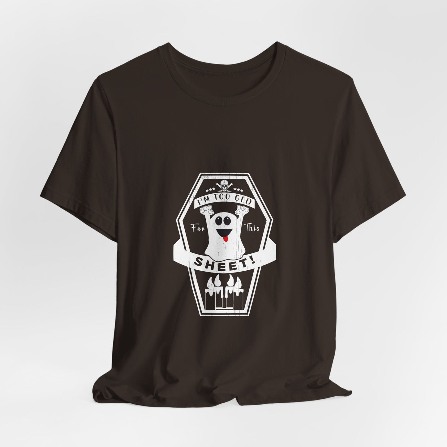 π» Too Old for This Sheet Tee