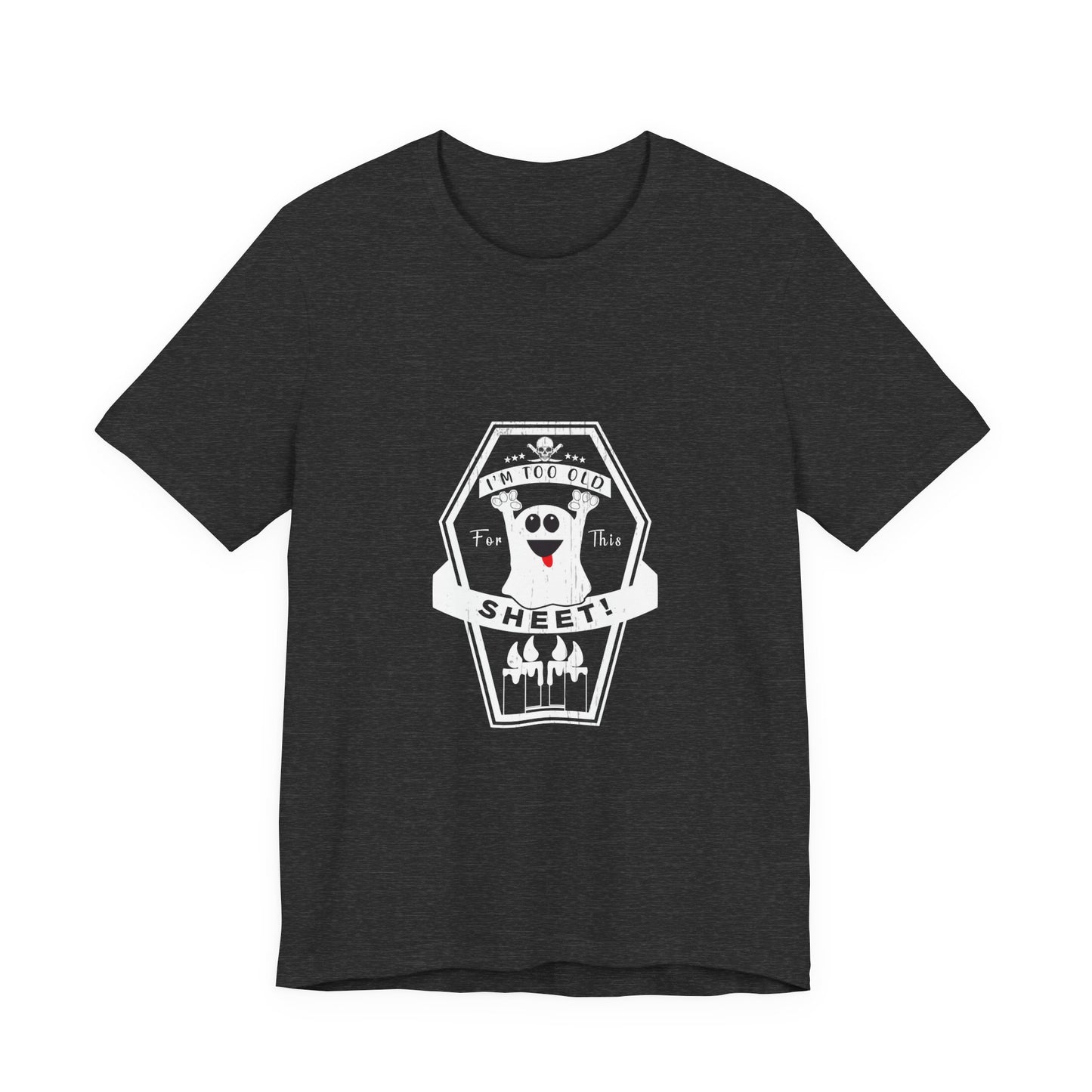 π» Too Old for This Sheet Tee