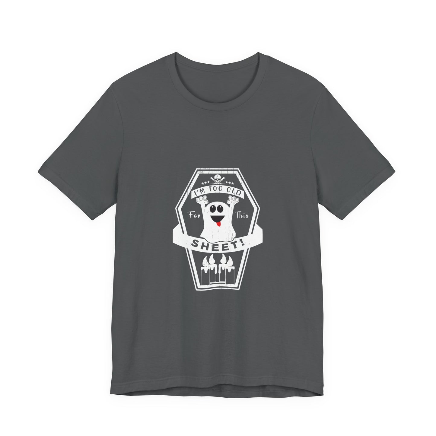 π» Too Old for This Sheet Tee