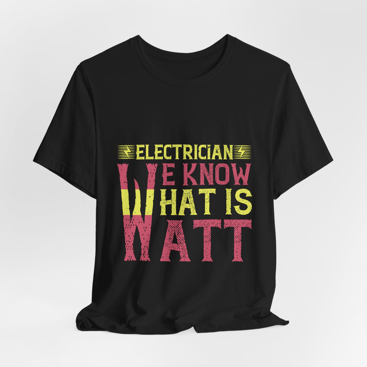 Electrician We Know What Is Watt T-Shirt – Funny Electrician Tee