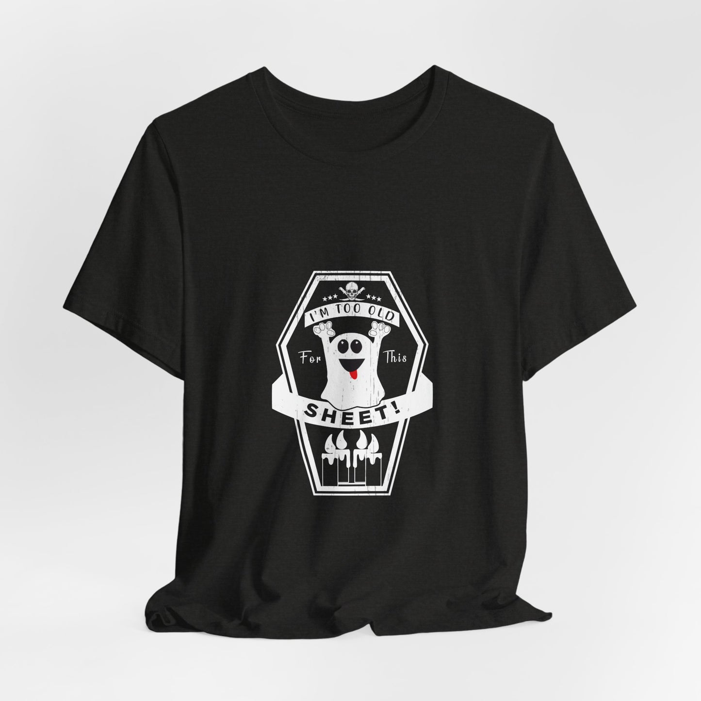 π» Too Old for This Sheet Tee