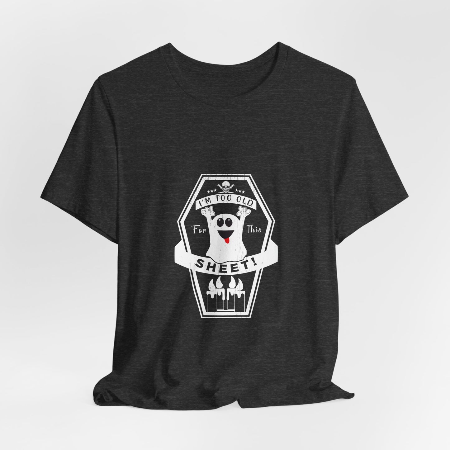 π» Too Old for This Sheet Tee