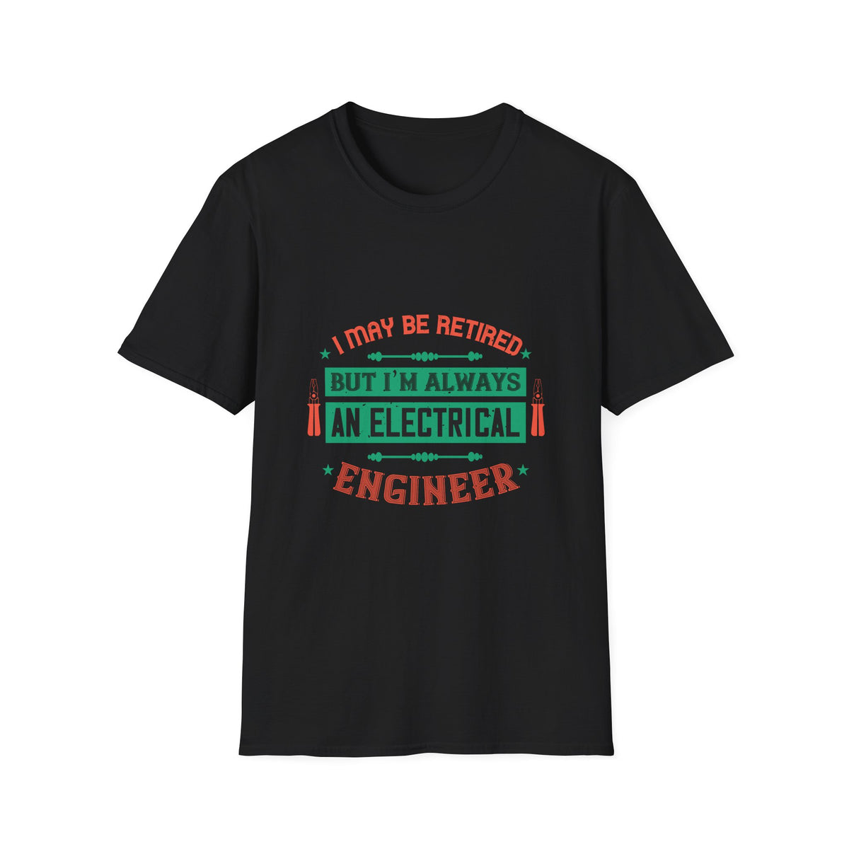 I May Be Retired, But I'm Always an Electrical Engineer T-Shirt