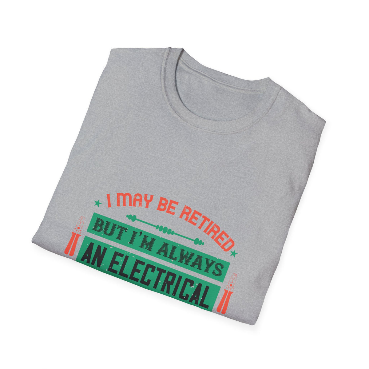 I May Be Retired, But I'm Always an Electrical Engineer T-Shirt