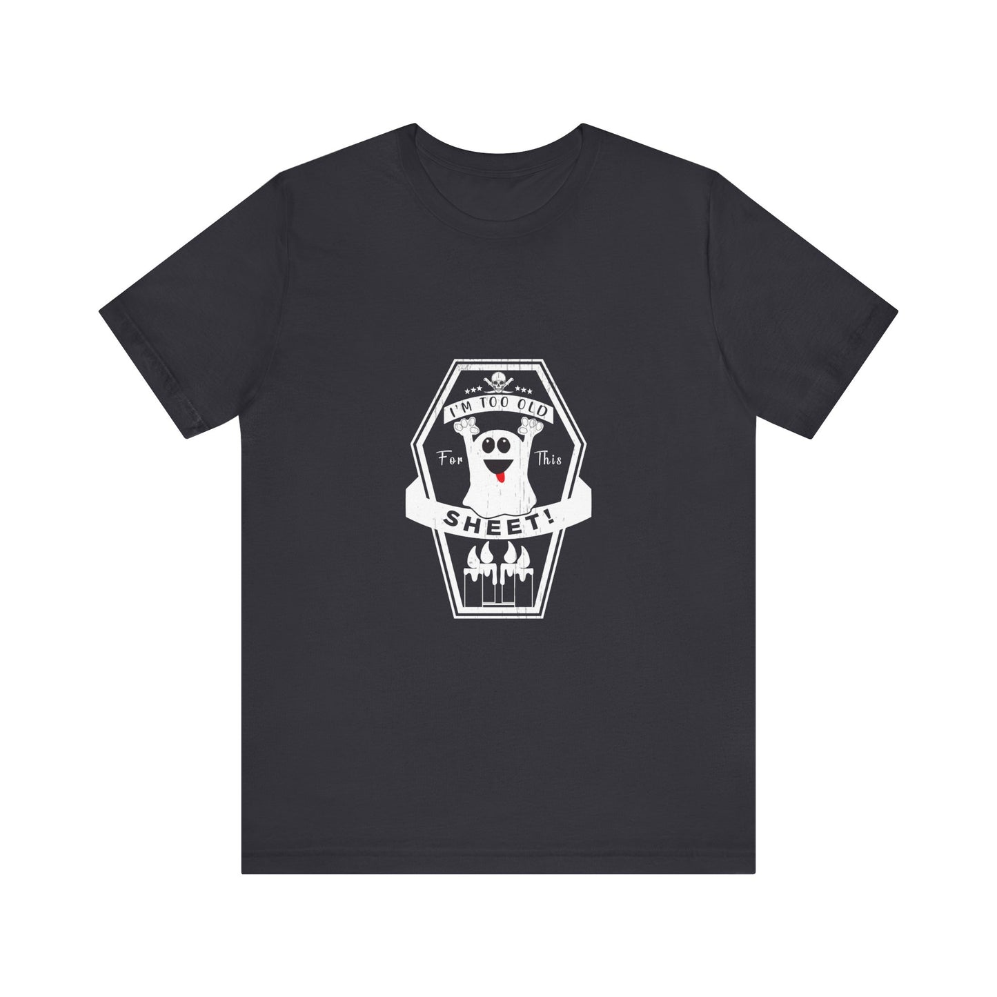 π» Too Old for This Sheet Tee