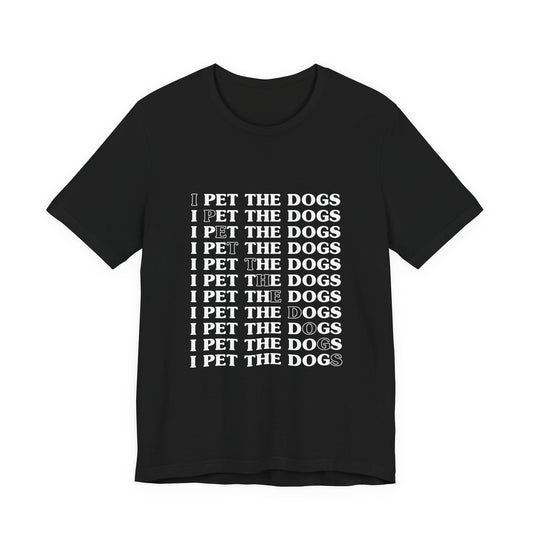 I Pet the Dogs Shirt β Funny Dog Lover Tee