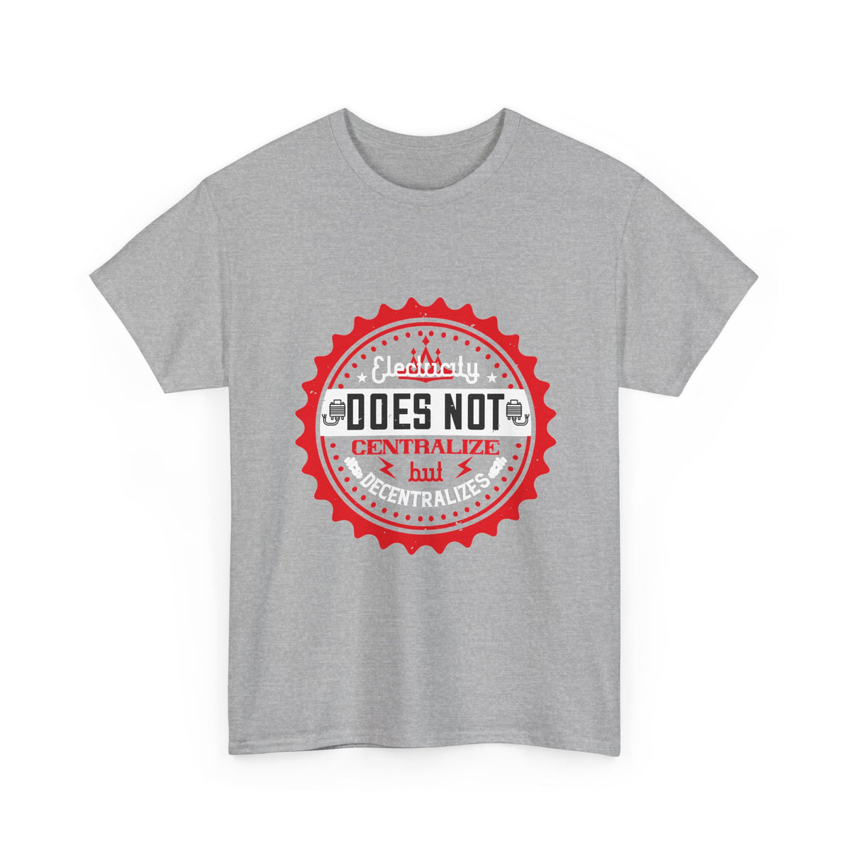 Electricity Does Not Centralize, But Decentralizes T-Shirt – Electrician Humor Tee