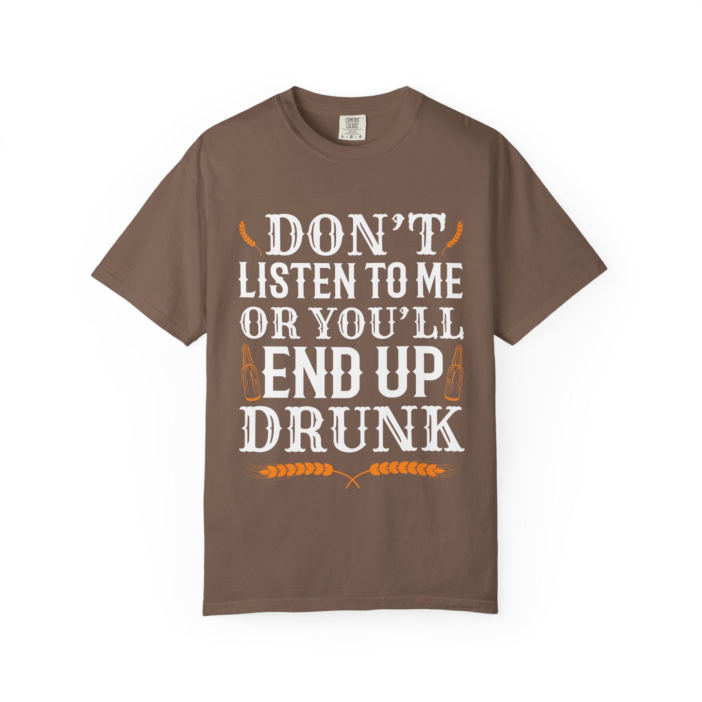 "Don’t Listen to Me or You’ll End Up Drunk" Funny Beer T-Shirt 🍻😂