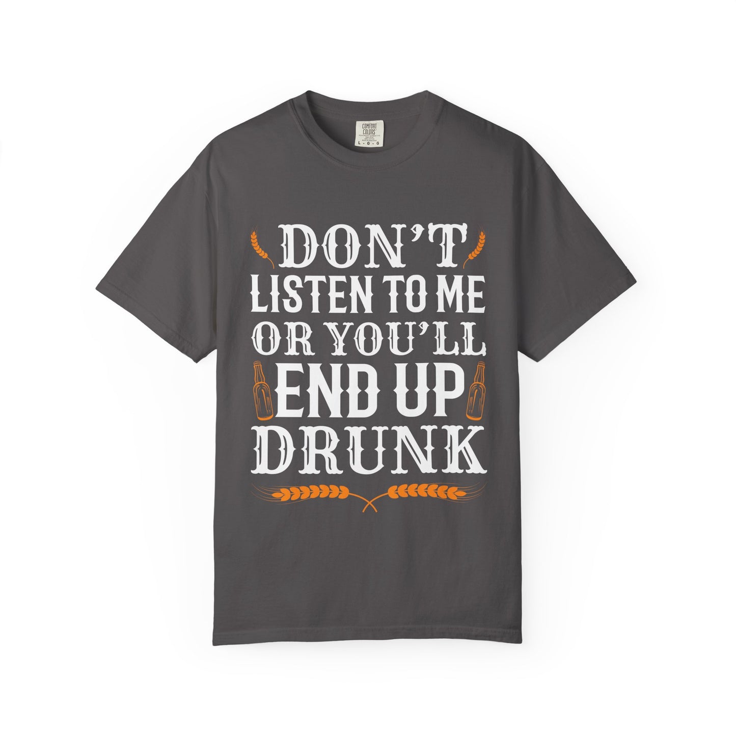 "Don’t Listen to Me or You’ll End Up Drunk" Funny Beer T-Shirt 🍻😂