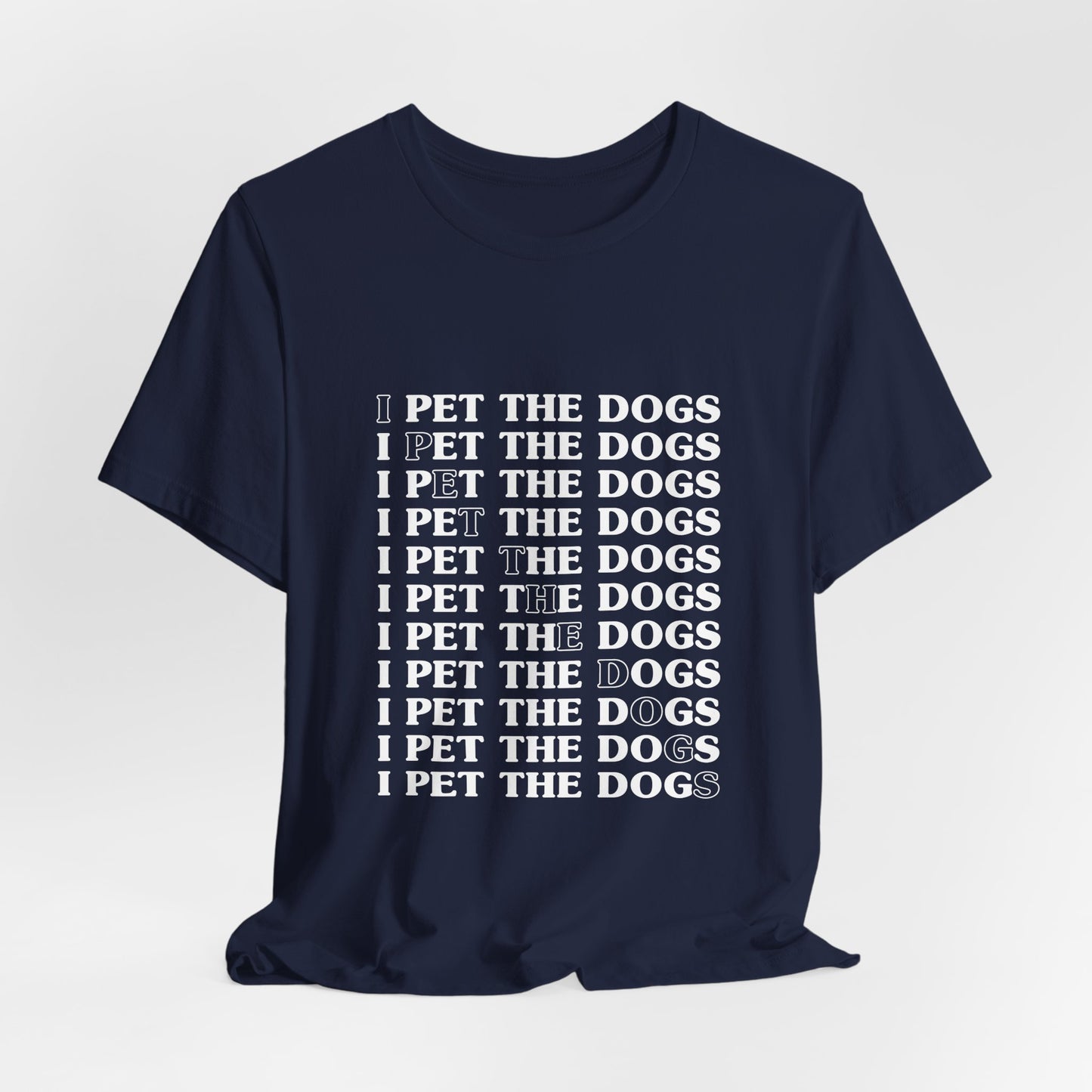 I Pet The Dogs Shirt – Funny Dog Lover Repetition Graphic Tee