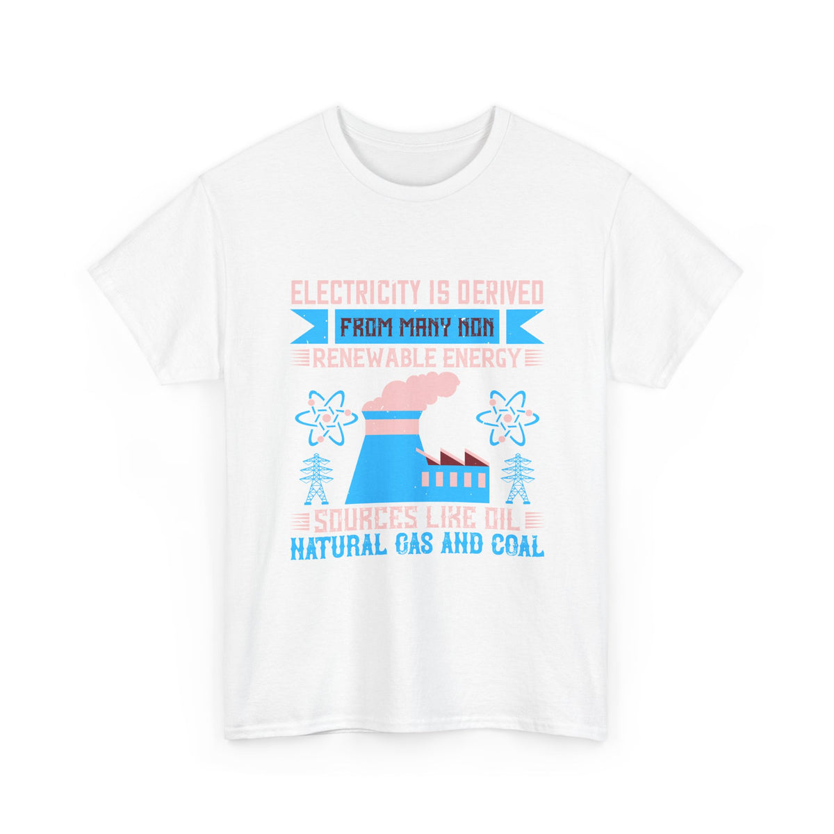 Electricity Is Derived from Non-Renewable Energy Sources T-Shirt