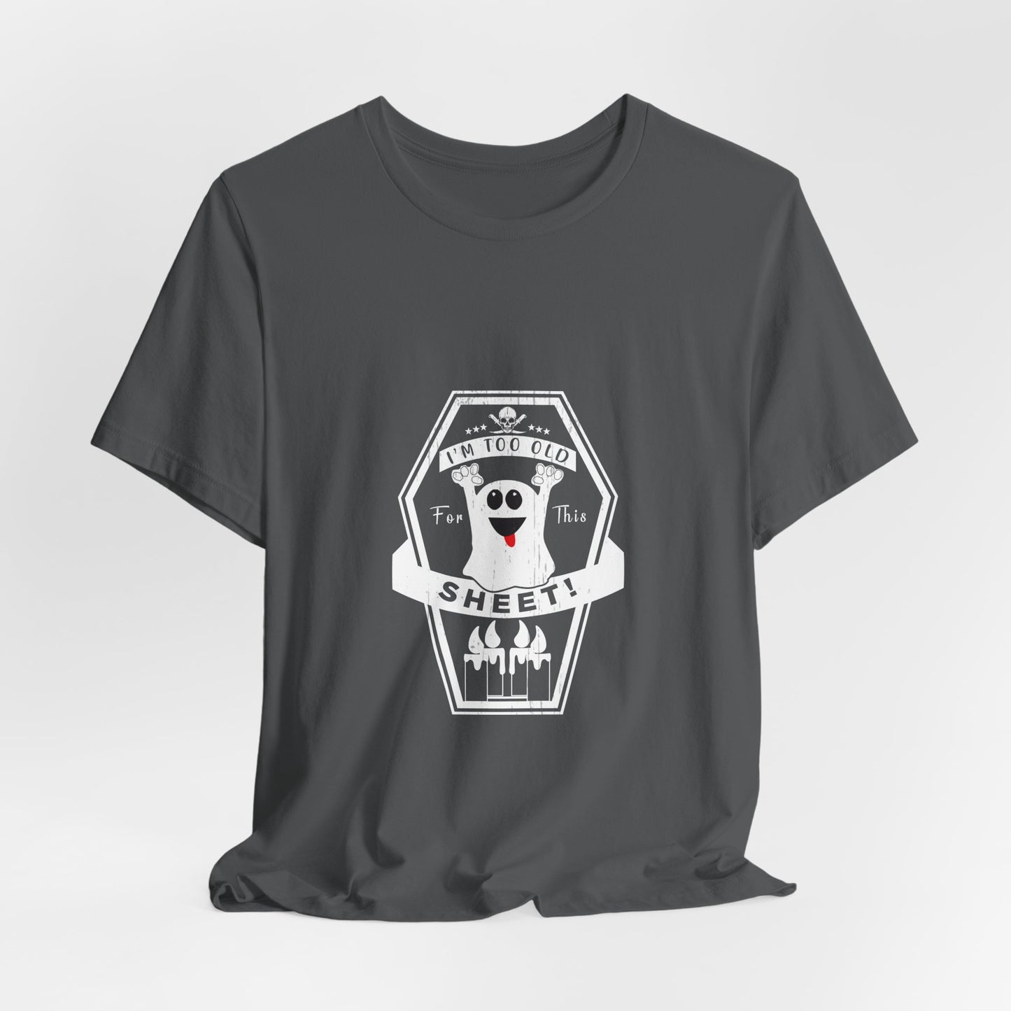 π» Too Old for This Sheet Tee