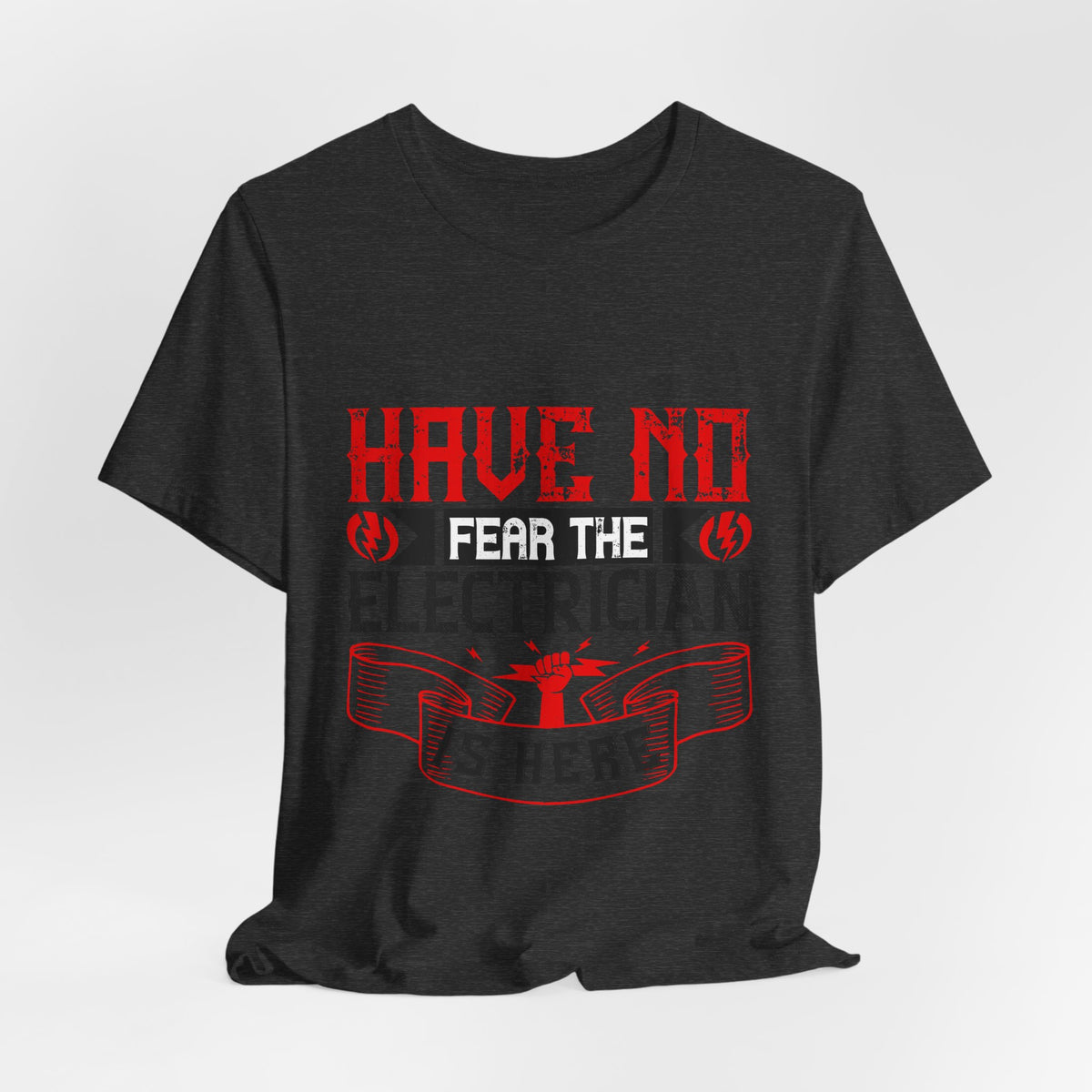 Have No Fear, The Electrician Is Here T-Shirt