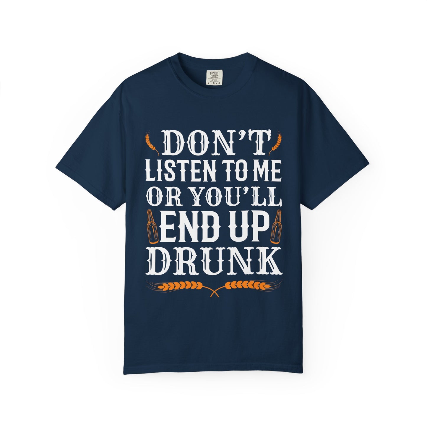 "Don’t Listen to Me or You’ll End Up Drunk" Funny Beer T-Shirt 🍻😂
