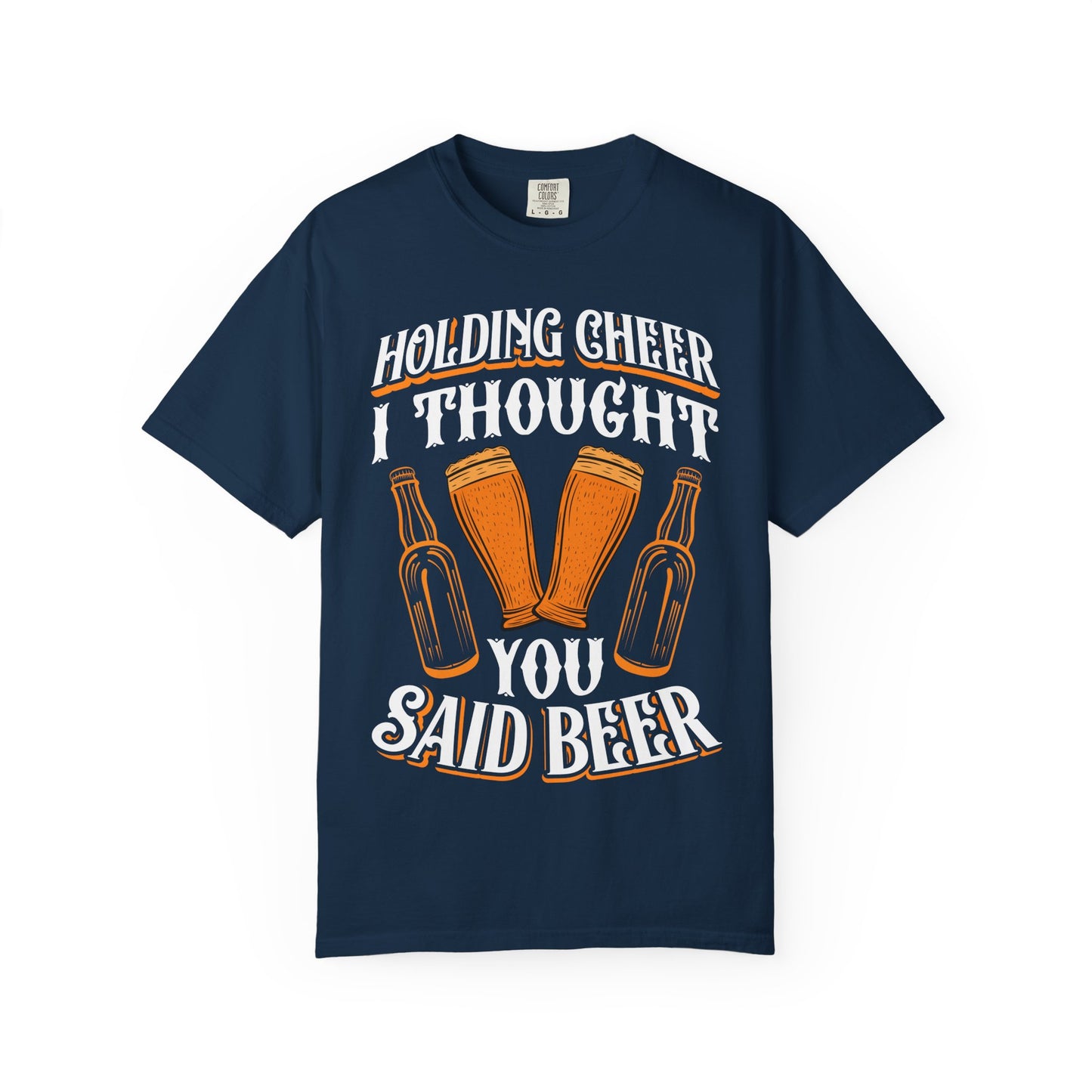 "Holding Cheer? I Thought You Said Beer" Funny Drinking T-Shirt π»π