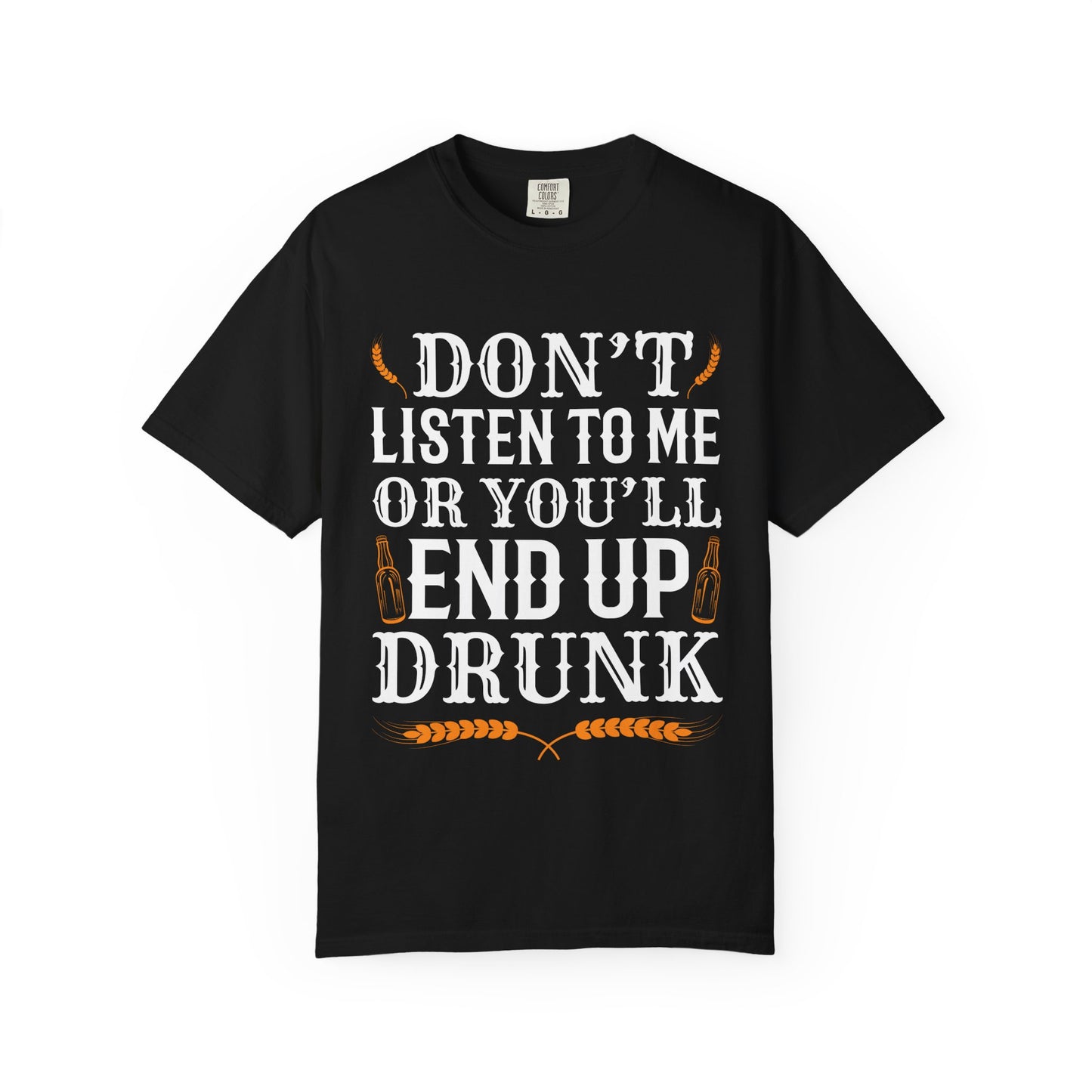 "Don’t Listen to Me or You’ll End Up Drunk" Funny Beer T-Shirt 🍻😂