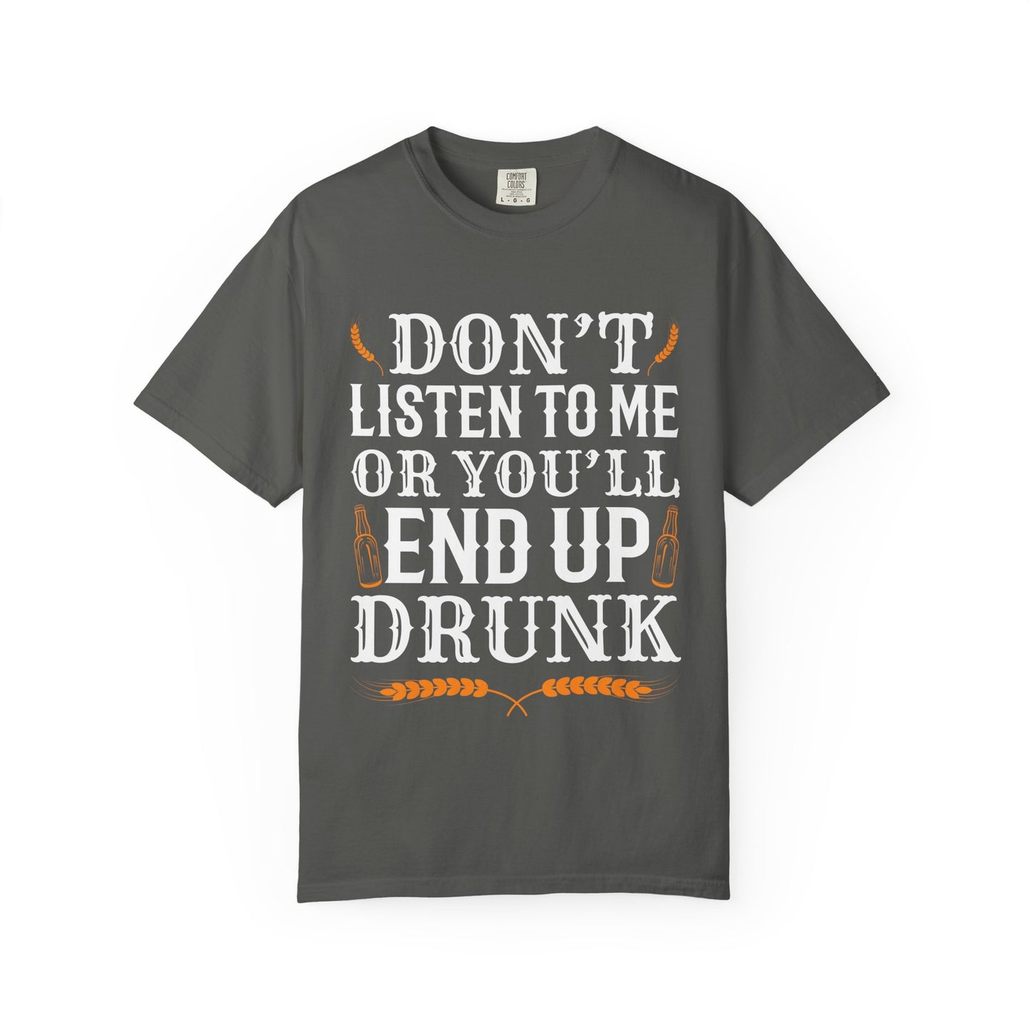 "Don’t Listen to Me or You’ll End Up Drunk" Funny Beer T-Shirt 🍻😂