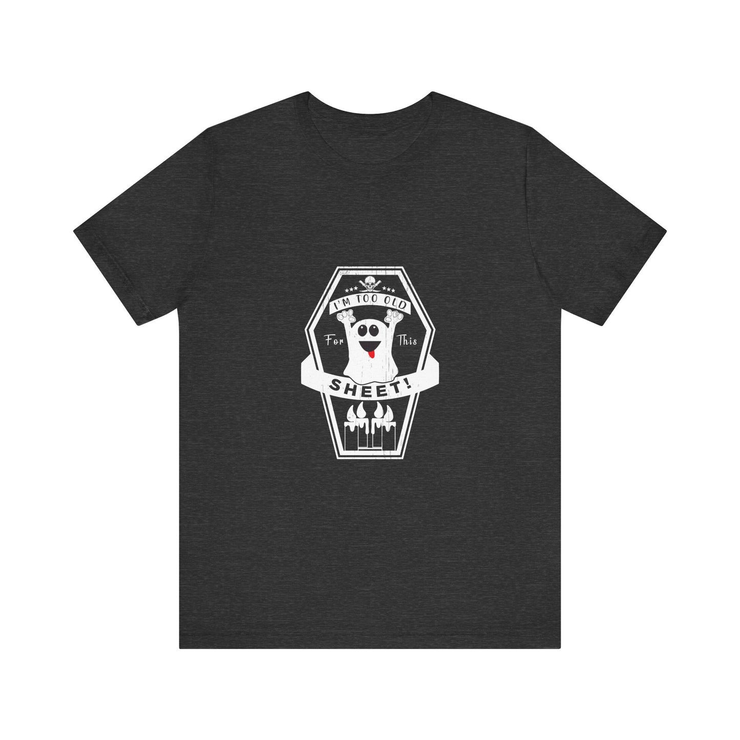 π» Too Old for This Sheet Tee