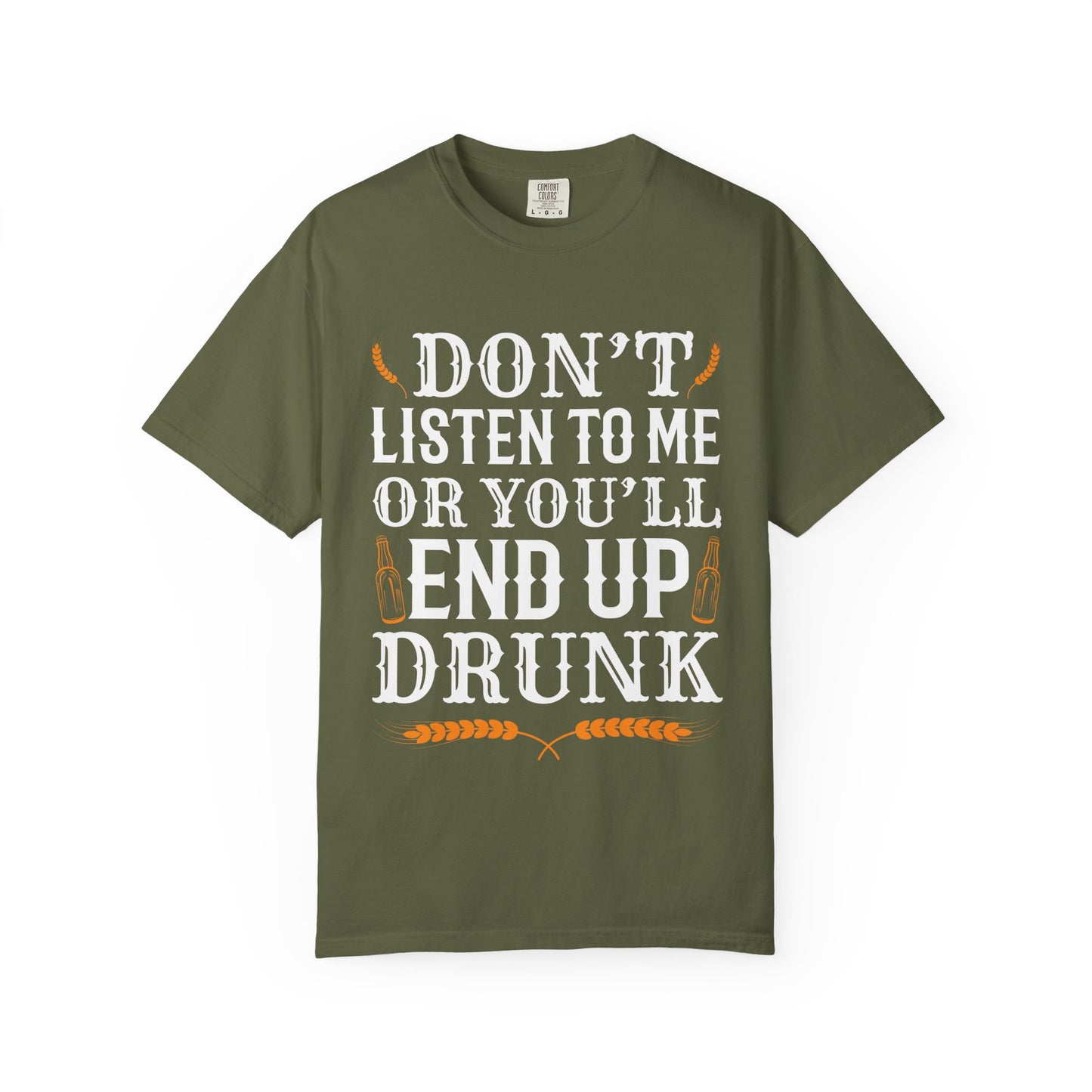 "Don’t Listen to Me or You’ll End Up Drunk" Funny Beer T-Shirt 🍻😂