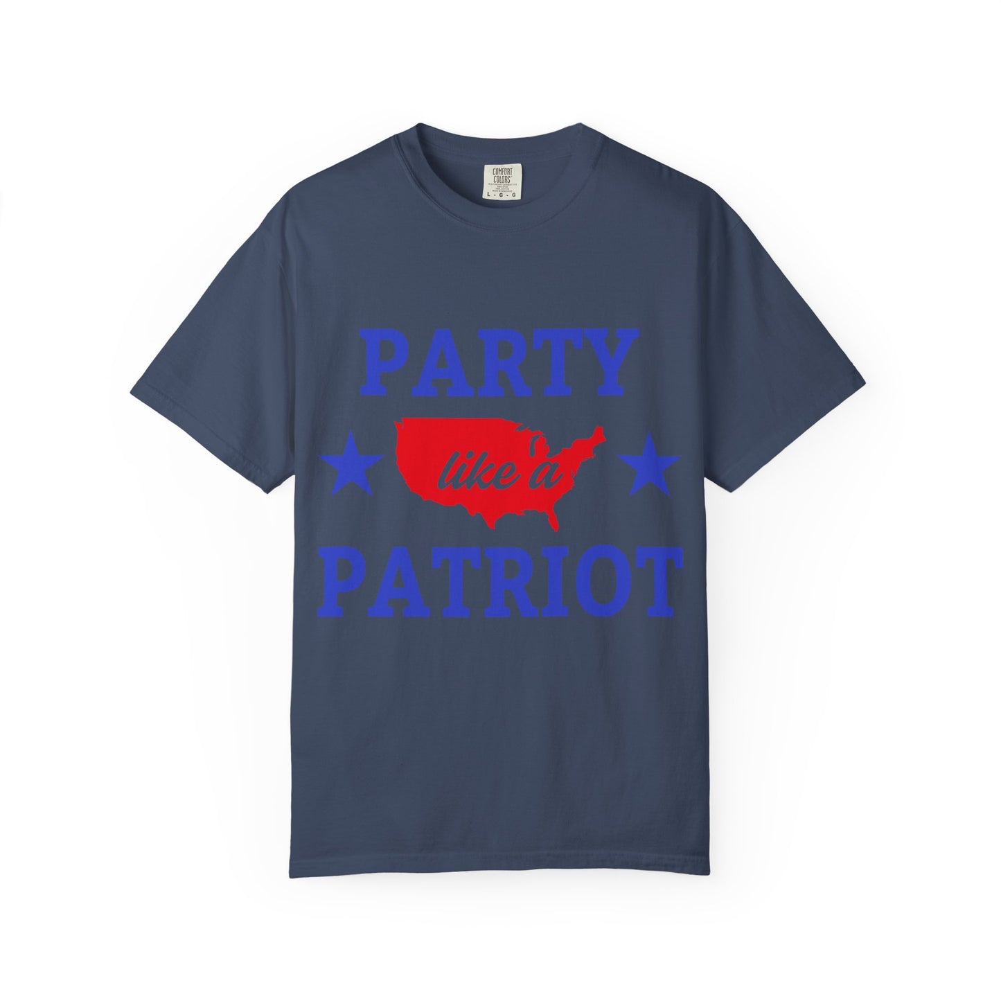 Party Like a Patriot T-Shirt, Unisex Garment-Dyed Tee for Independence Day, 4th of July Celebration, Casual Wear, Gift for Patriotism