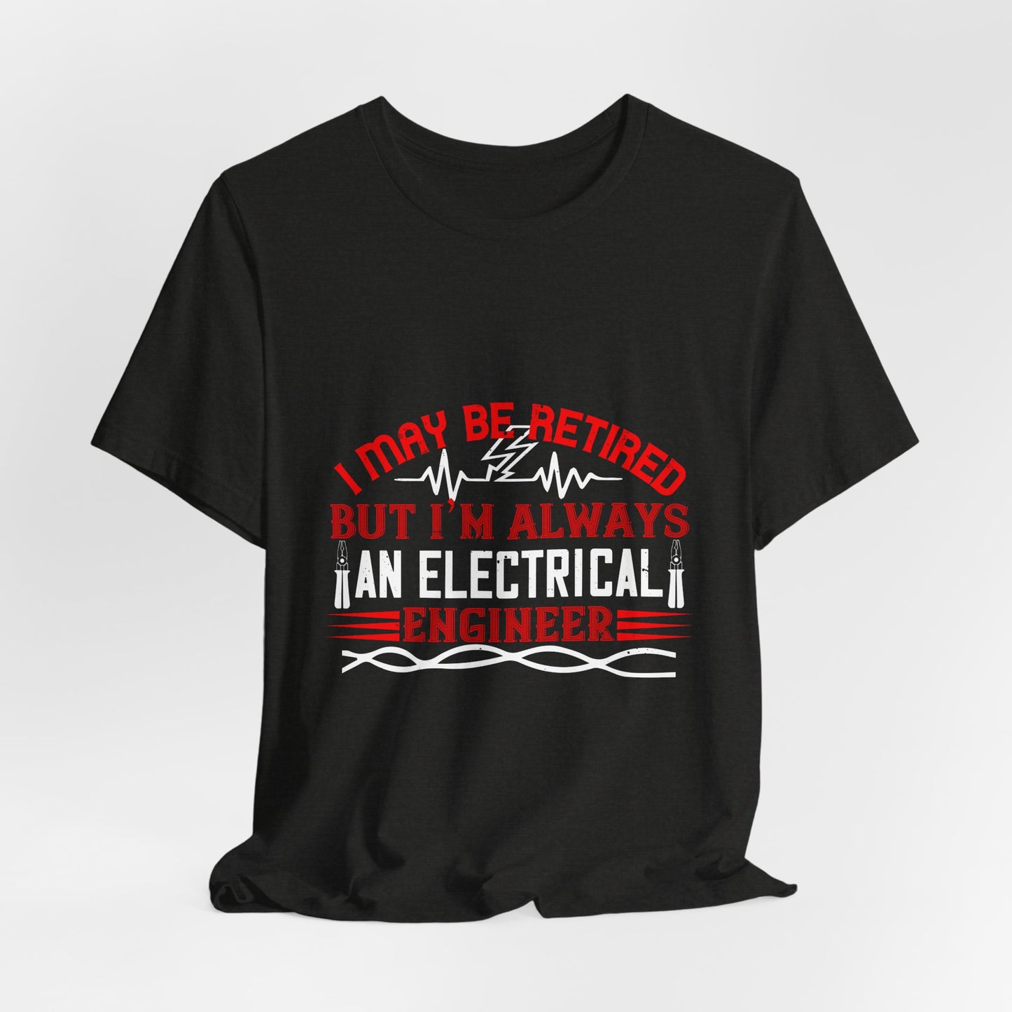 Retirement Electrician Shirt – Once an Engineer, Always an Engineer