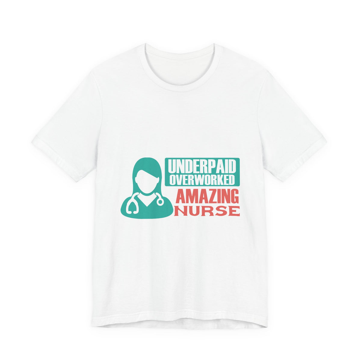 Underpaid, Overworked, Amazing Nurse Shirt
