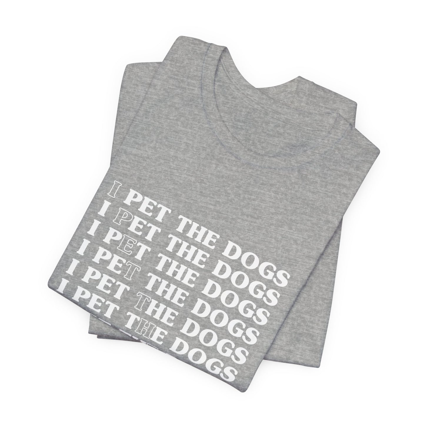 I Pet The Dogs Shirt – Funny Dog Lover Repetition Graphic Tee