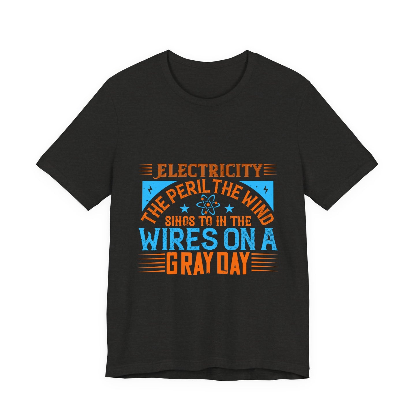 Electrician Shirt – Electricity the Peril the Wind Sings in the Wires on a Gray Day T-Shirt