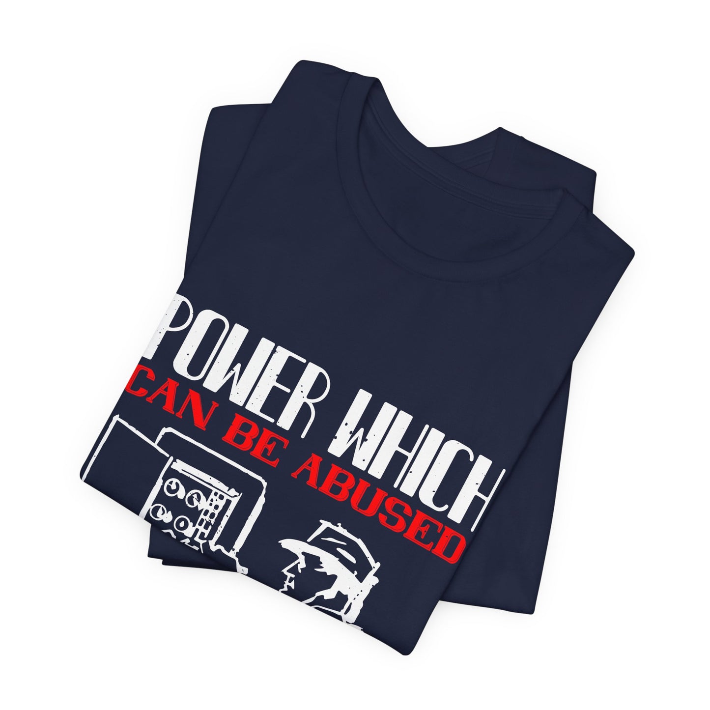 Power Which Can Be Abused Tee – Not everyone is trusted with power