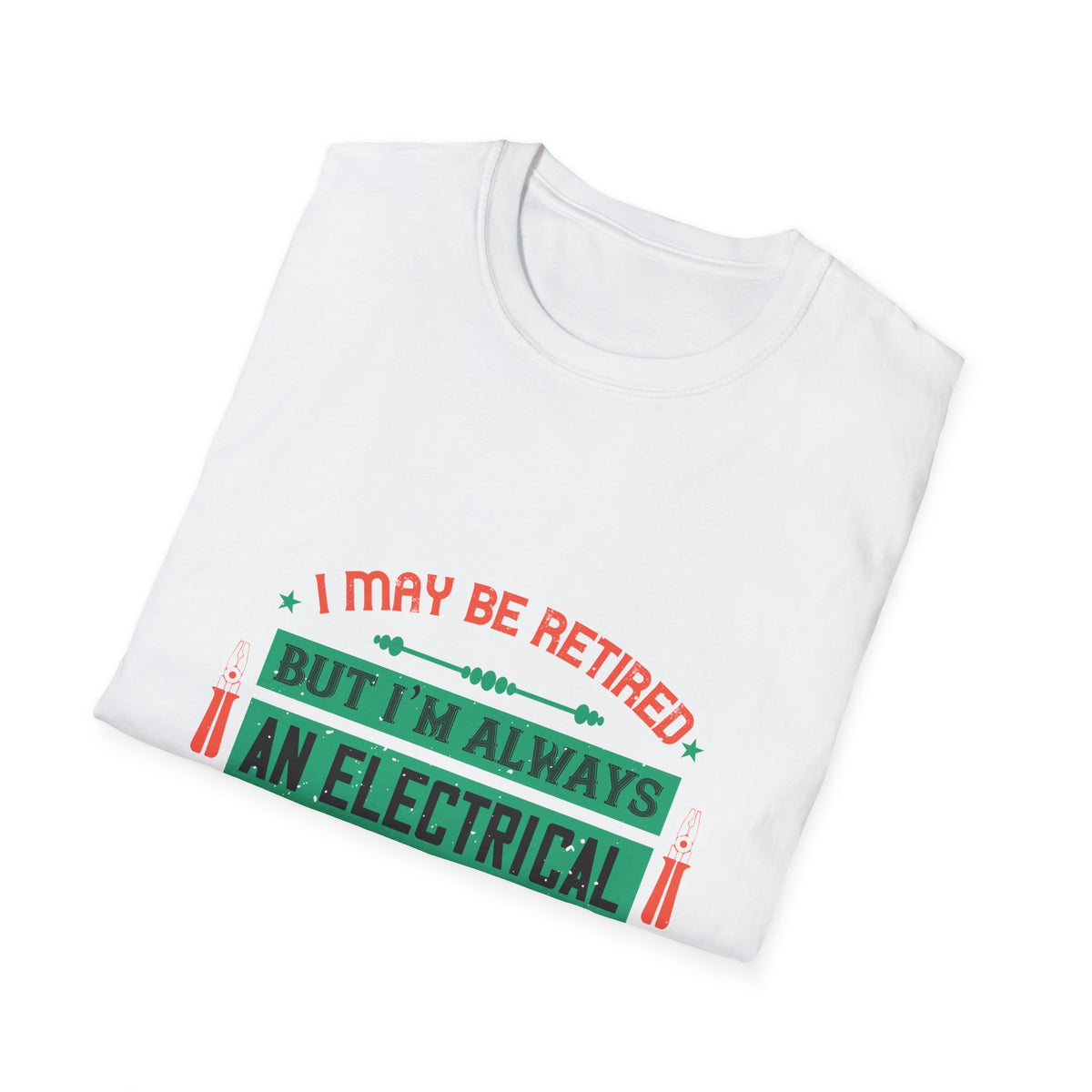 I May Be Retired, But I'm Always an Electrical Engineer T-Shirt