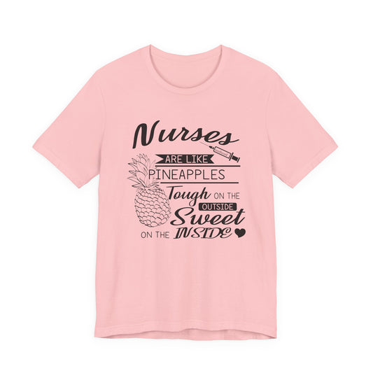 Nurses Are Like Pineapples Shirt – Funny Nurse Appreciation Tee