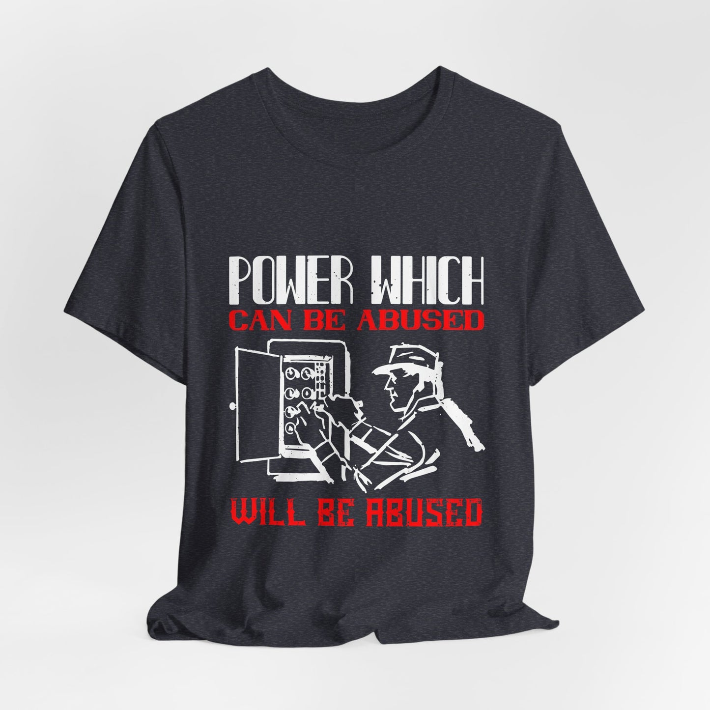 Power Which Can Be Abused Tee – Not everyone is trusted with power