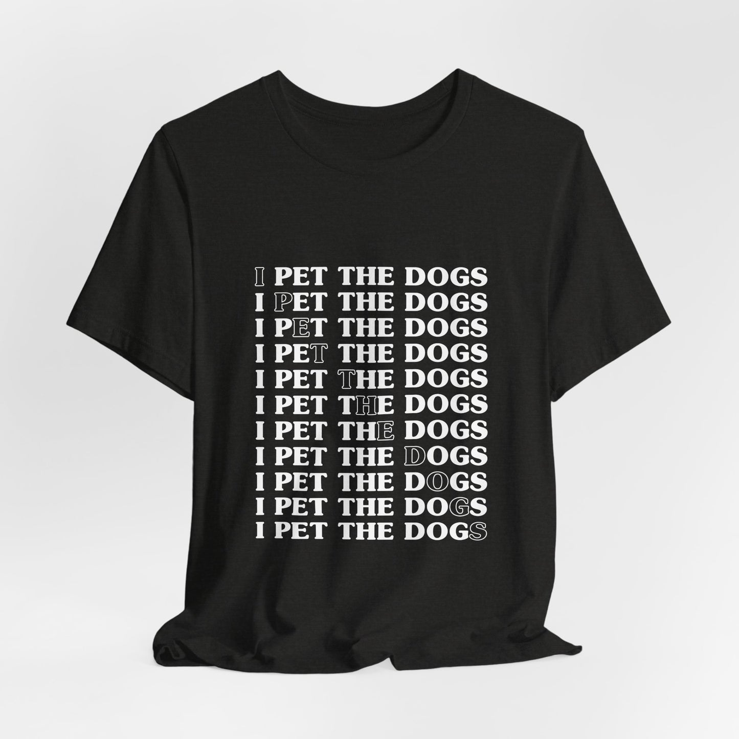 I Pet The Dogs Shirt – Funny Dog Lover Repetition Graphic Tee