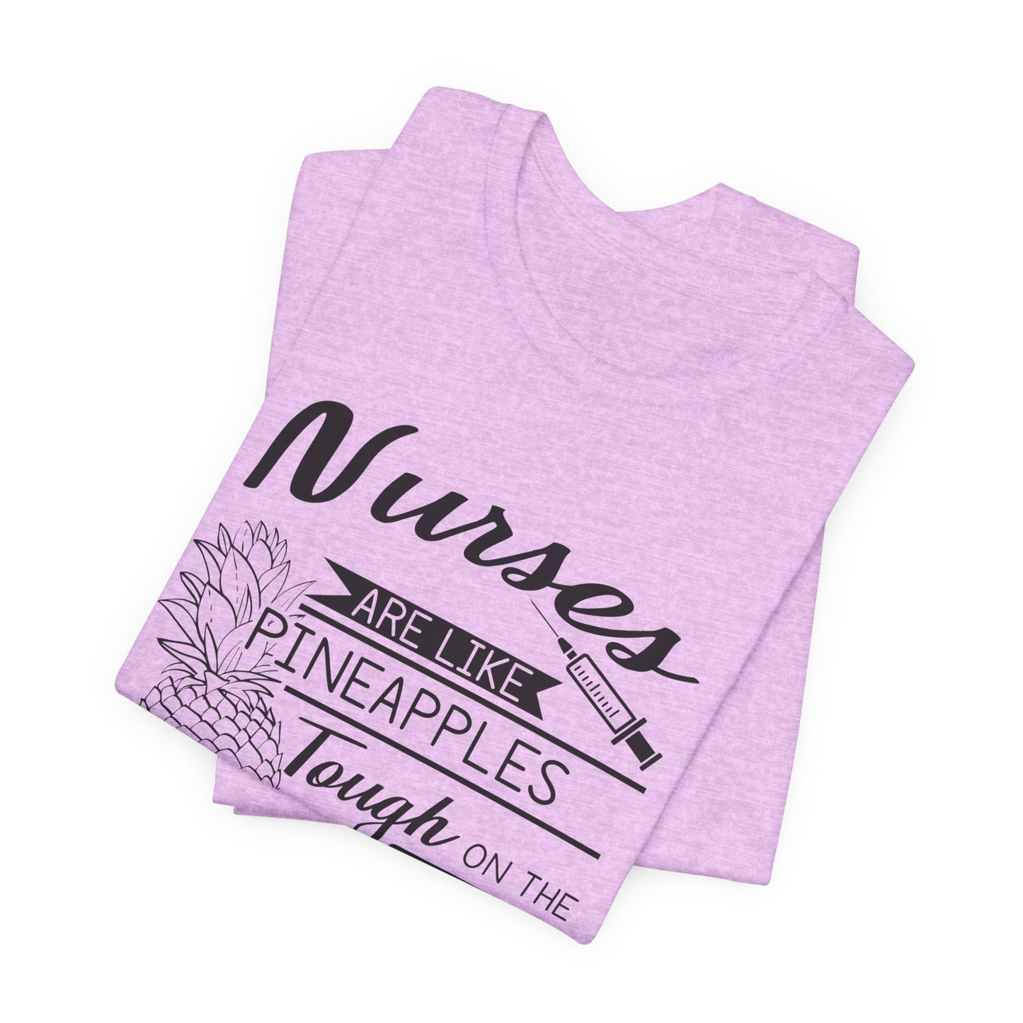 Nurses Are Like Pineapples Shirt – Funny Nurse Appreciation Tee