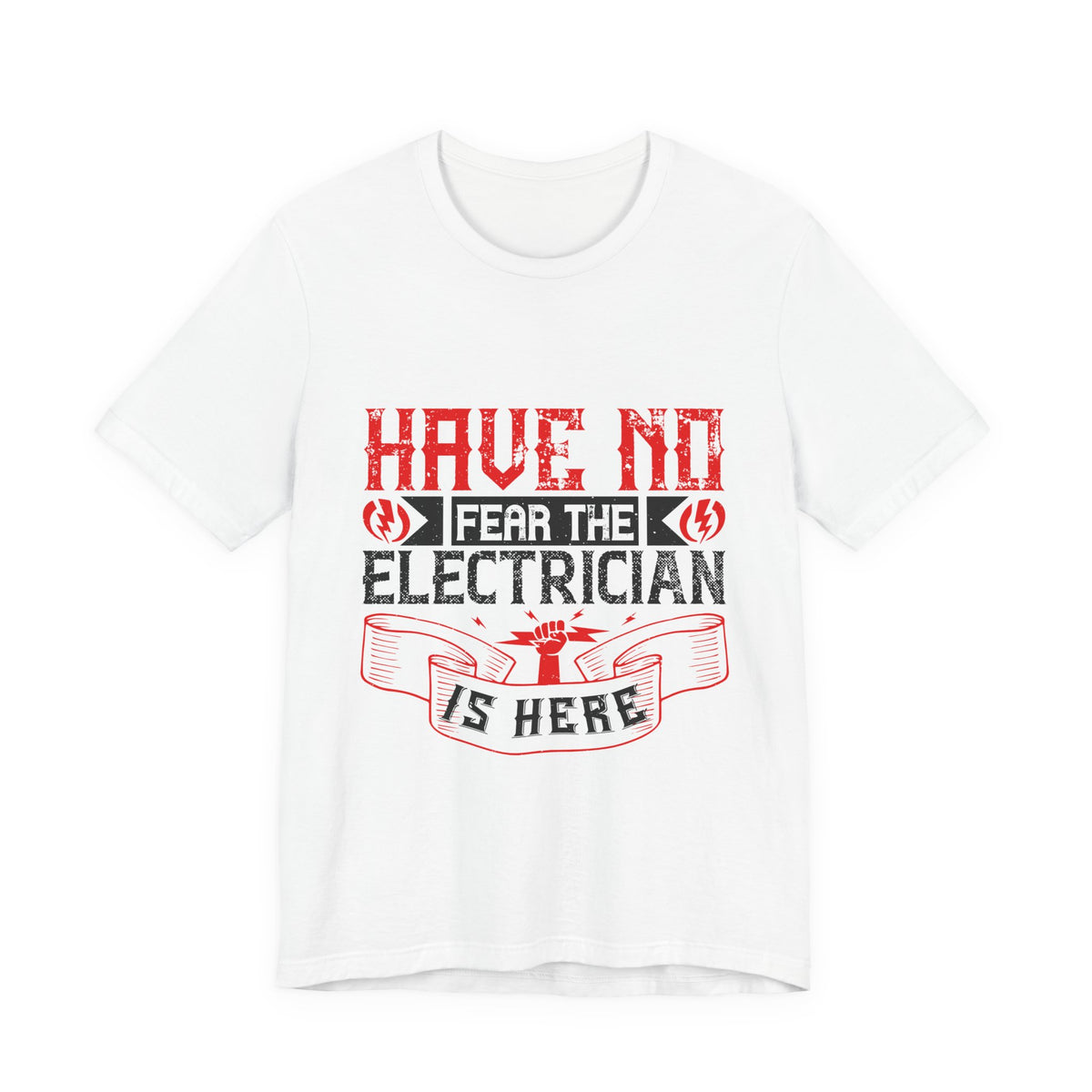 Have No Fear, The Electrician Is Here T-Shirt