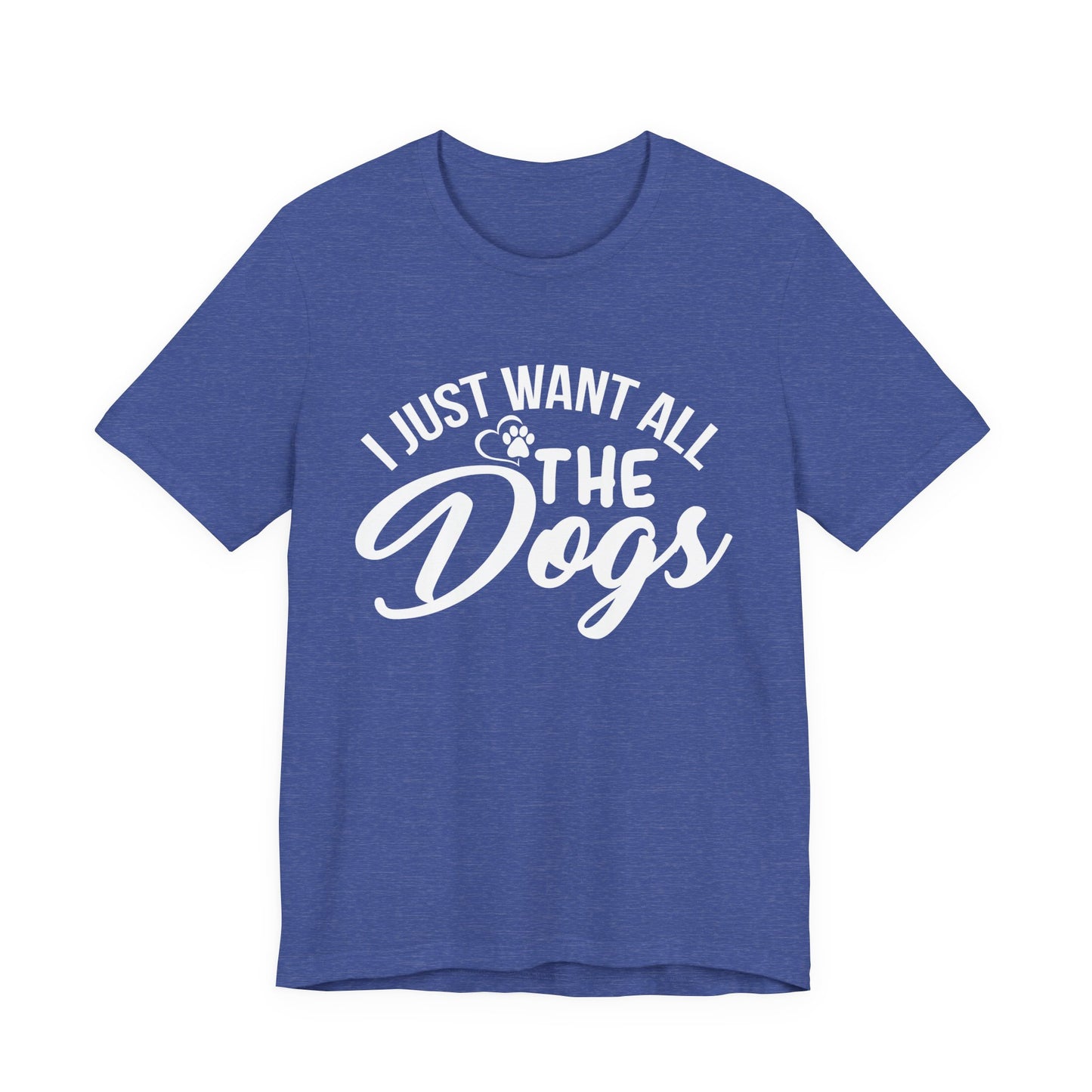 Funny Dog Lover Shirt – I Just Want All the Dogs Dog Dad Tee