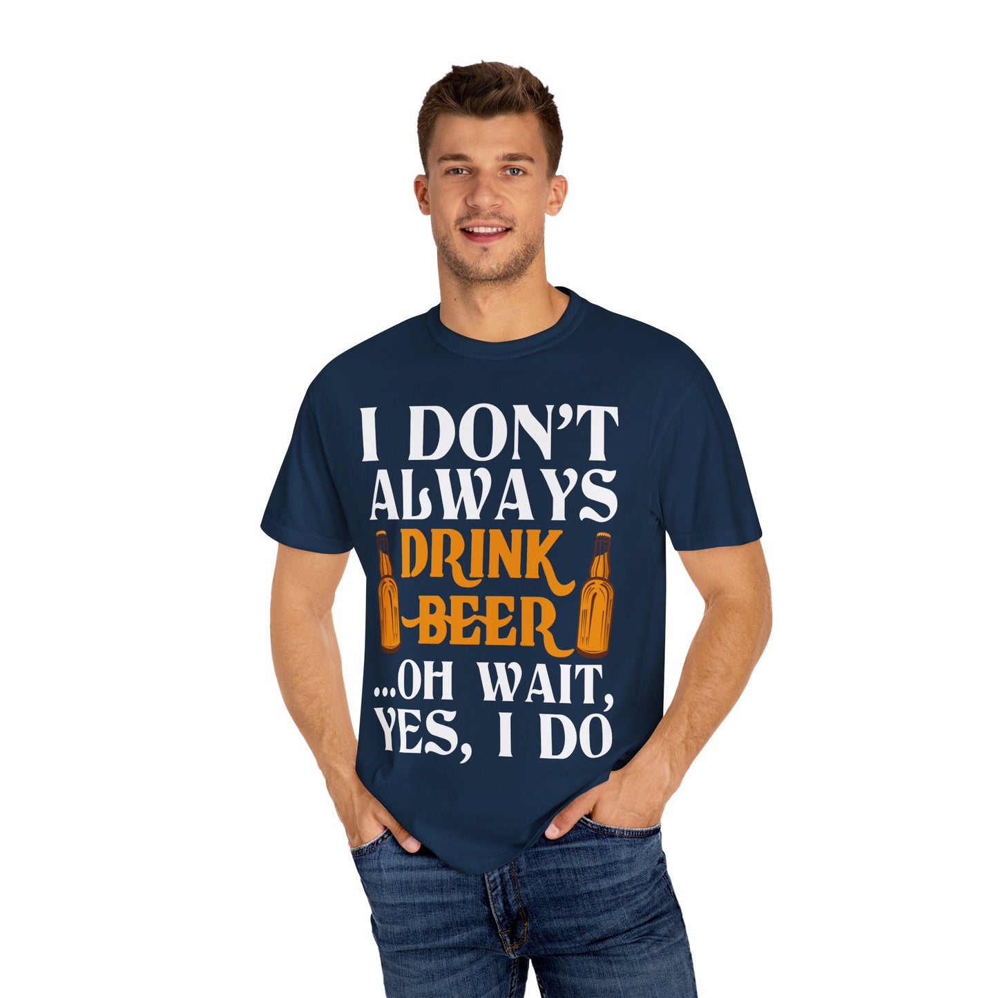 "I Don’t Always Drink Beer… Oh Wait, Yes I Do" Funny Beer T-Shirt 🍻