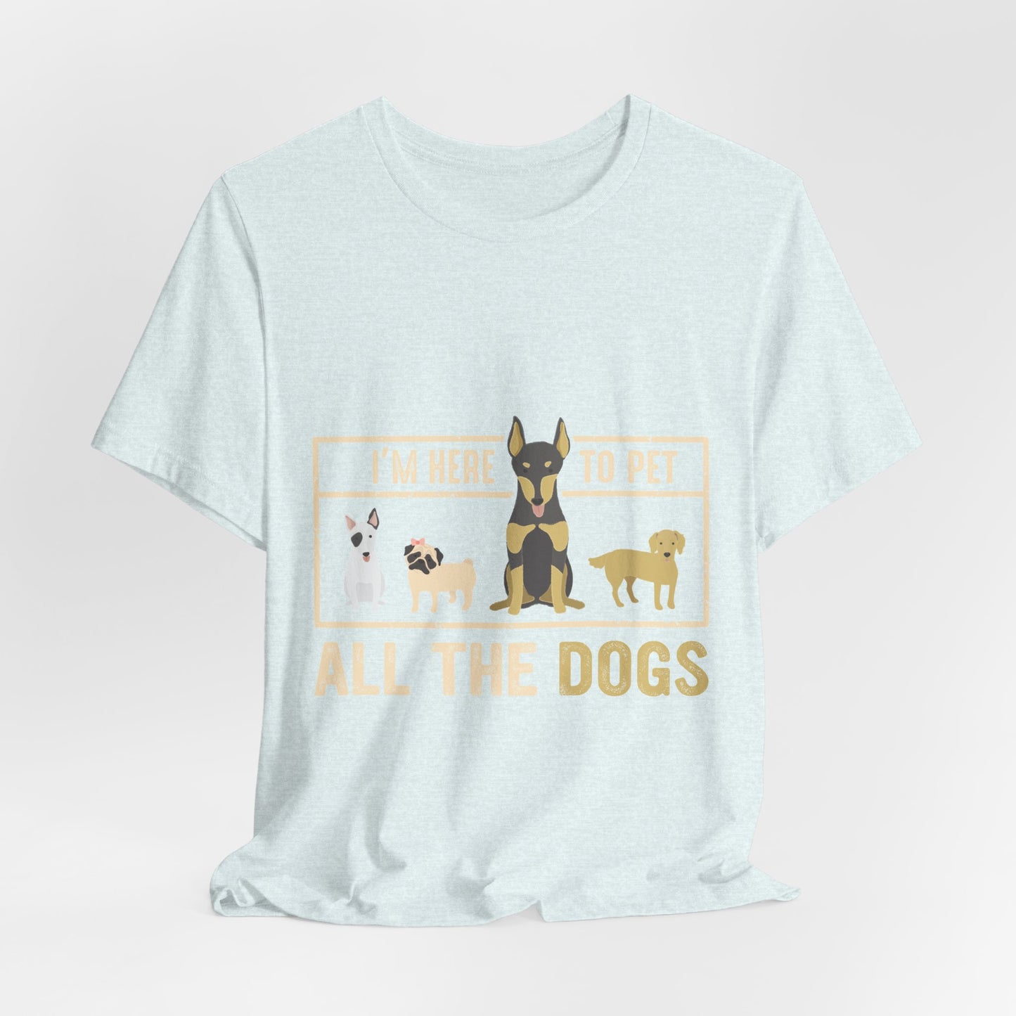 Funny Dog Lover Shirt – I’m Here to Pet All the Dogs T-Shirt