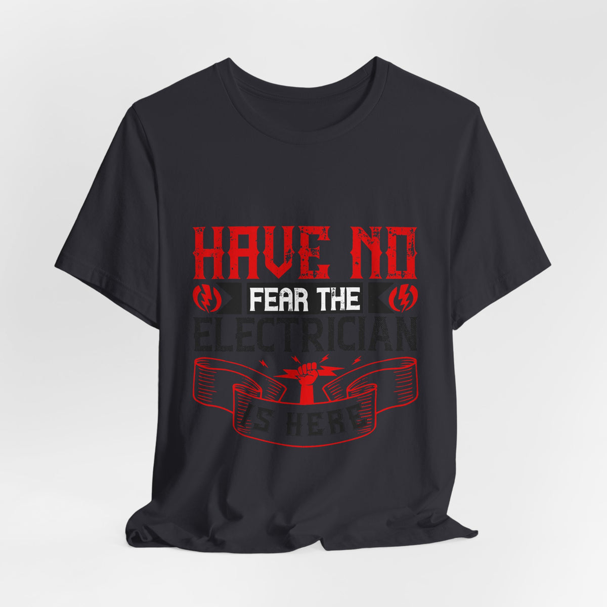 Have No Fear, The Electrician Is Here T-Shirt