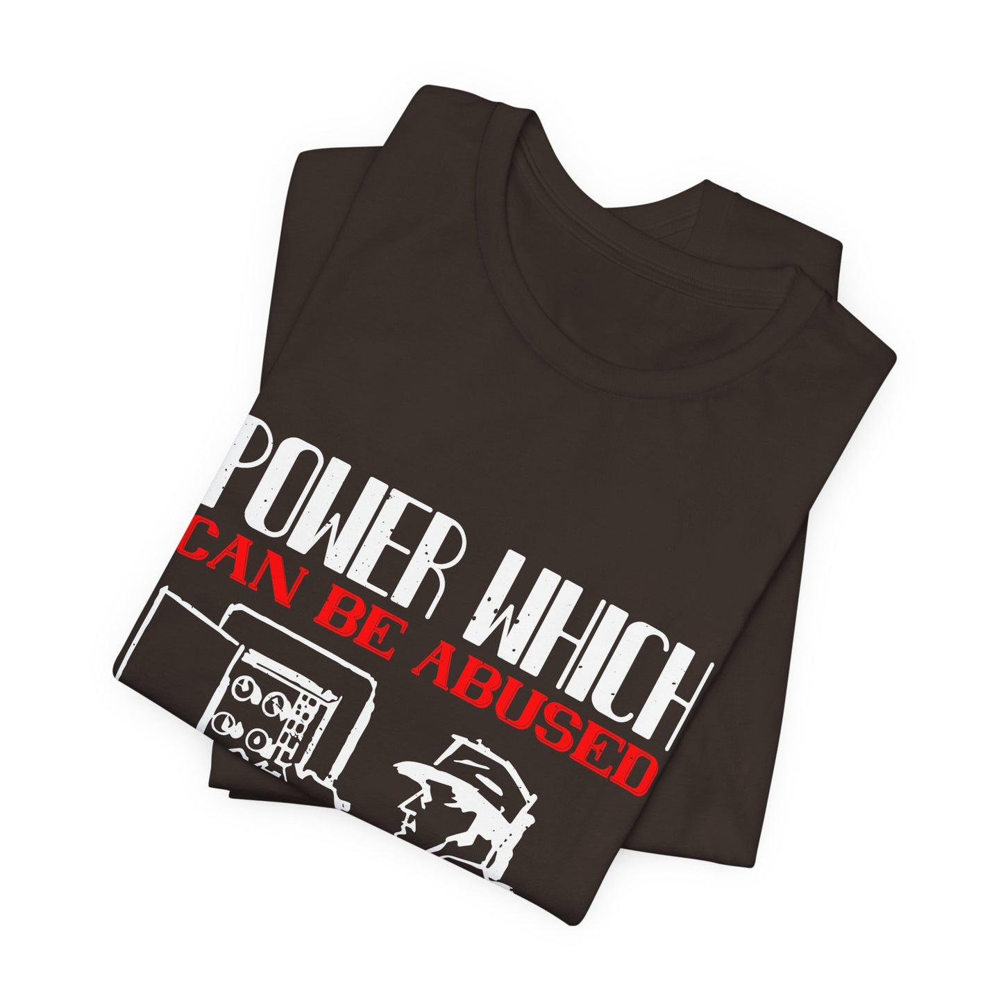 Power Which Can Be Abused Tee – Not everyone is trusted with power