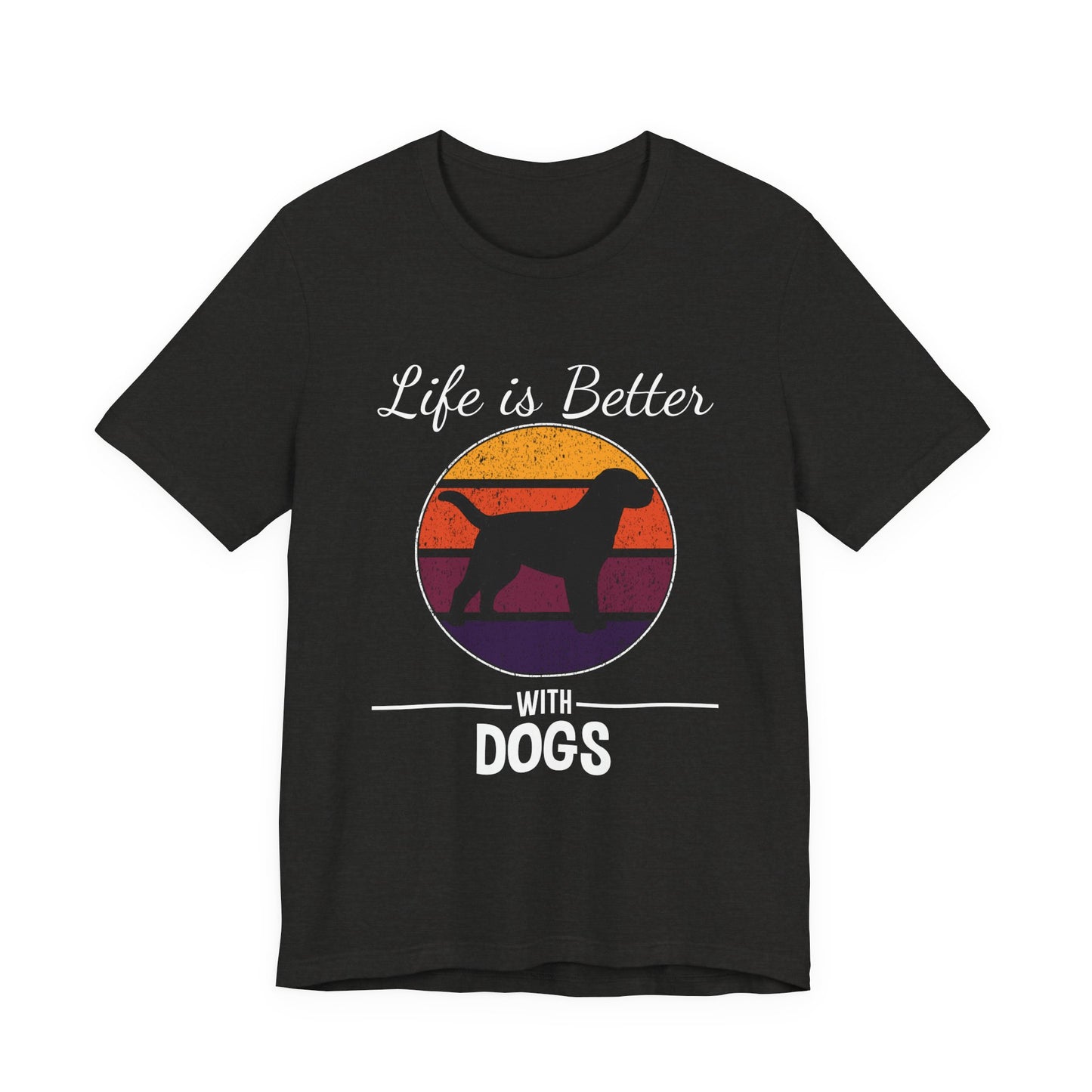 Life Is Better With Dogs Shirt – Dog Dad Dog Lover Tee