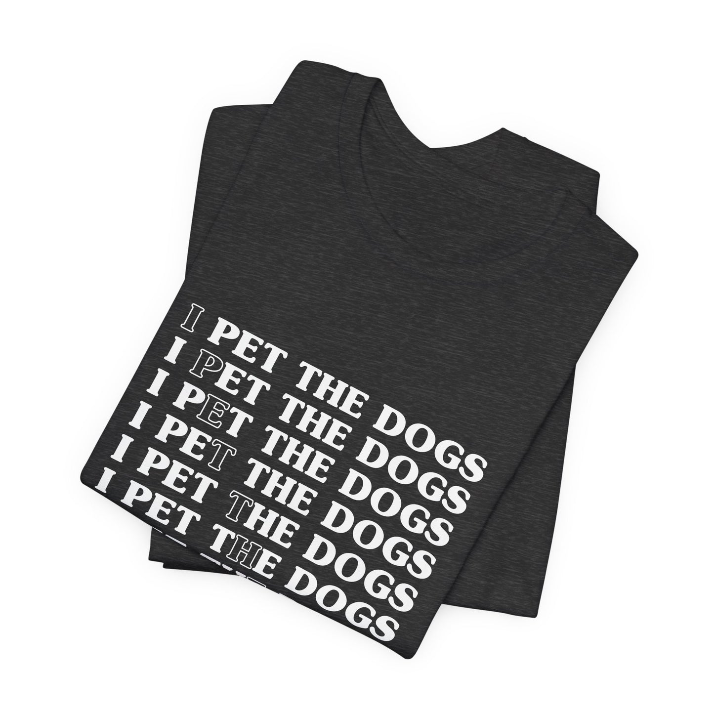 I Pet The Dogs Shirt – Funny Dog Lover Repetition Graphic Tee