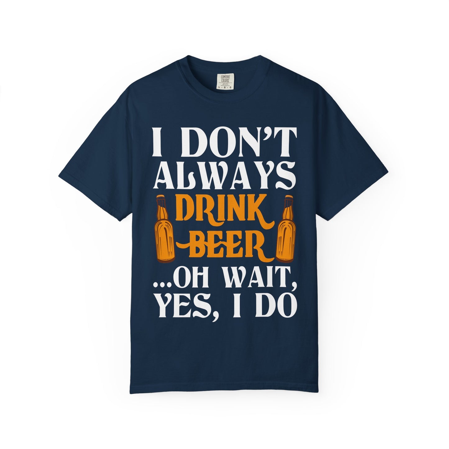 "I Don’t Always Drink Beer… Oh Wait, Yes I Do" Funny Beer T-Shirt 🍻