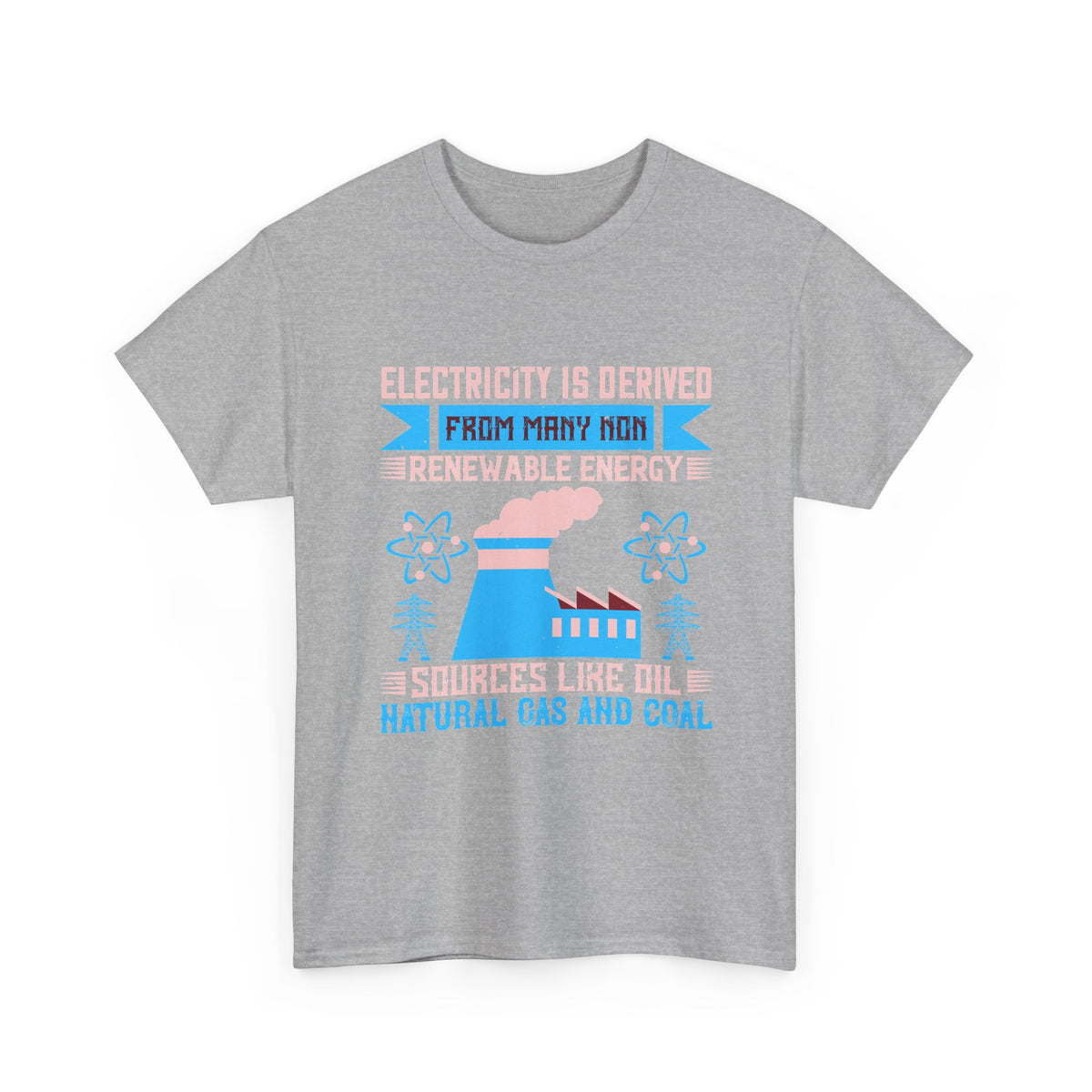 Electricity Is Derived from Non-Renewable Energy Sources T-Shirt