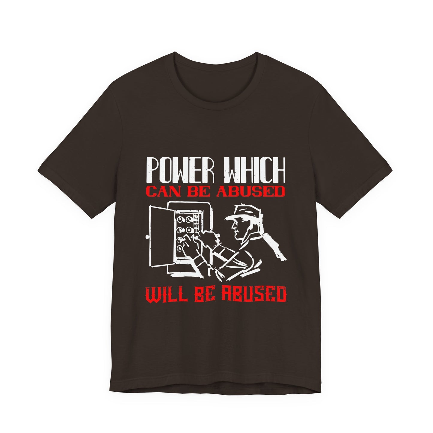 Power Which Can Be Abused Tee – Not everyone is trusted with power
