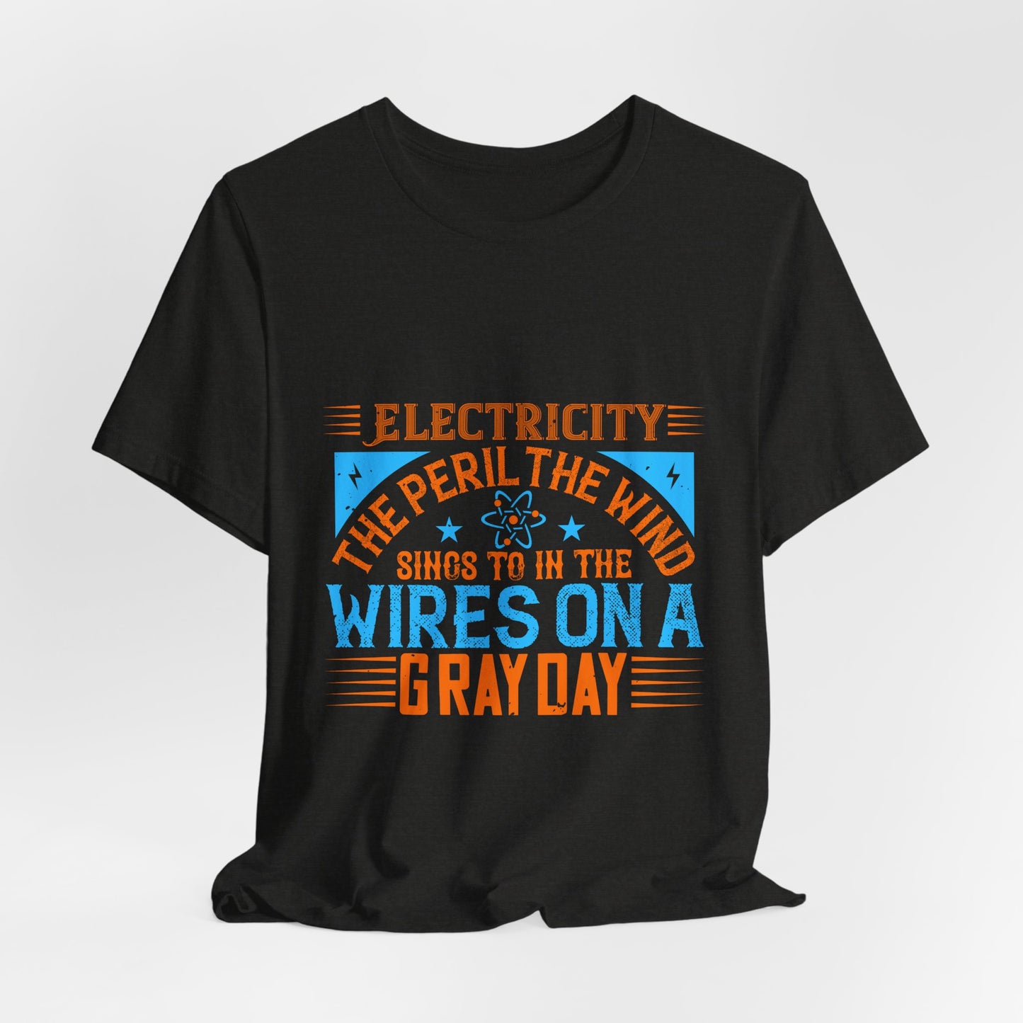 Electrician Shirt – Electricity the Peril the Wind Sings in the Wires on a Gray Day T-Shirt