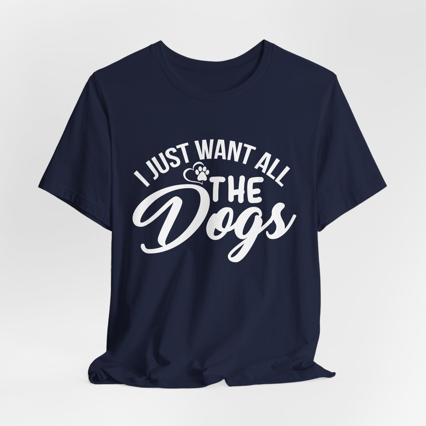 Funny Dog Lover Shirt – I Just Want All the Dogs Dog Dad Tee
