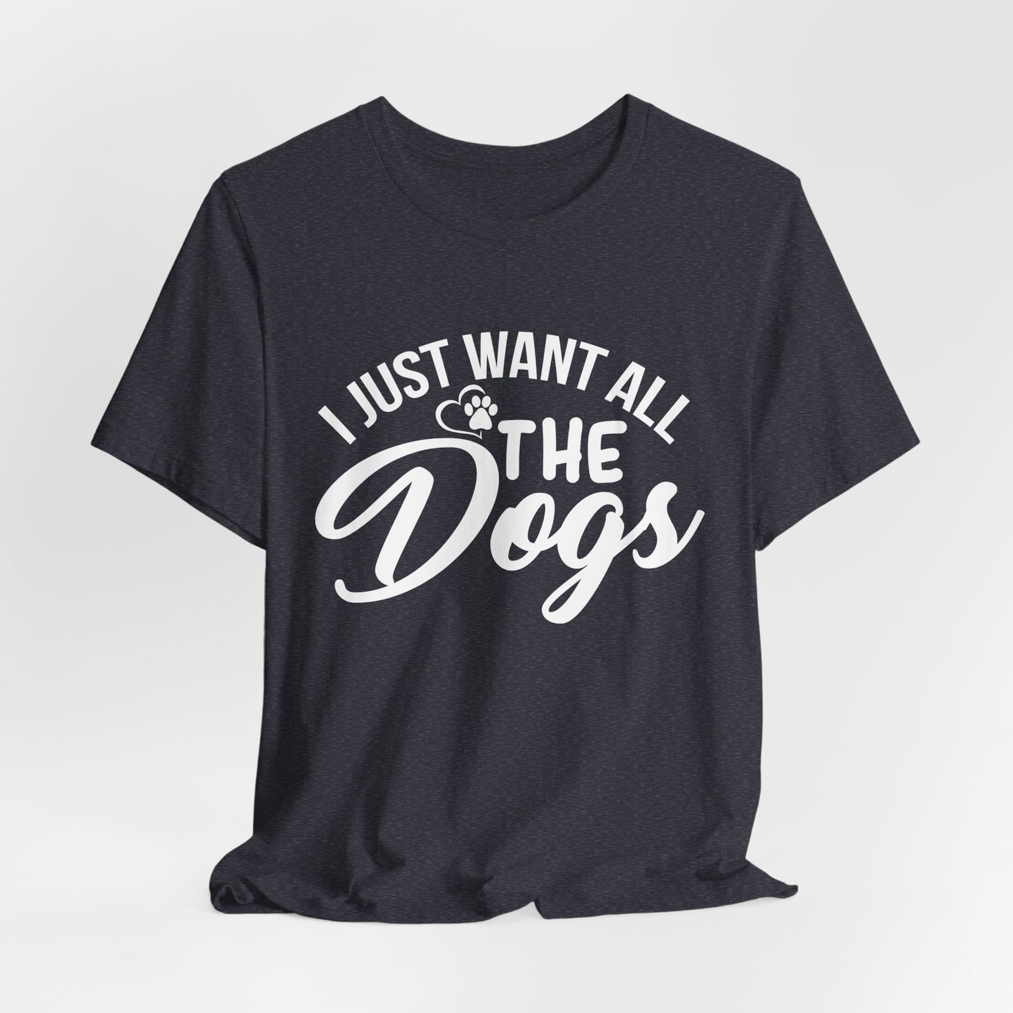 Funny Dog Lover Shirt – I Just Want All the Dogs Dog Dad Tee