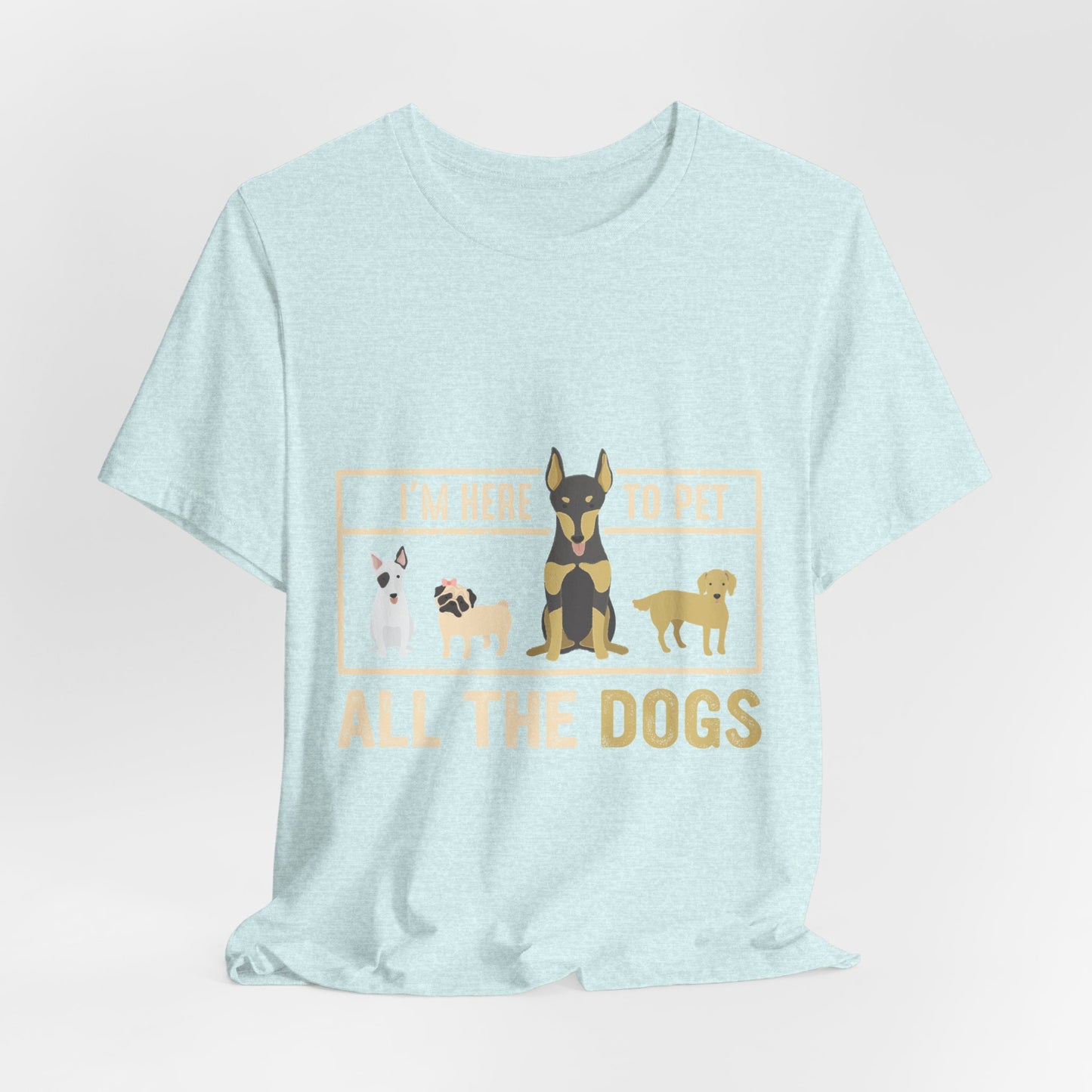 Funny Dog Lover Shirt – I’m Here to Pet All the Dogs T-Shirt