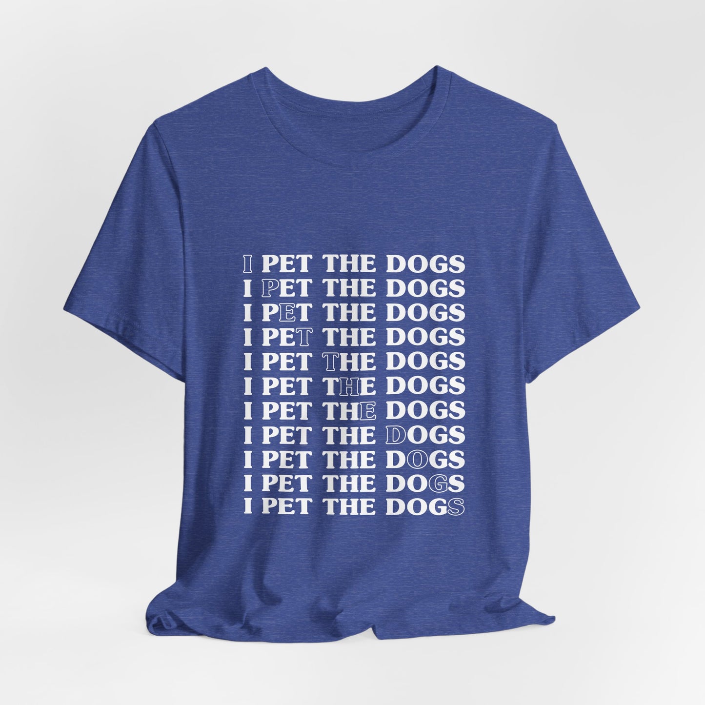 I Pet The Dogs Shirt – Funny Dog Lover Repetition Graphic Tee